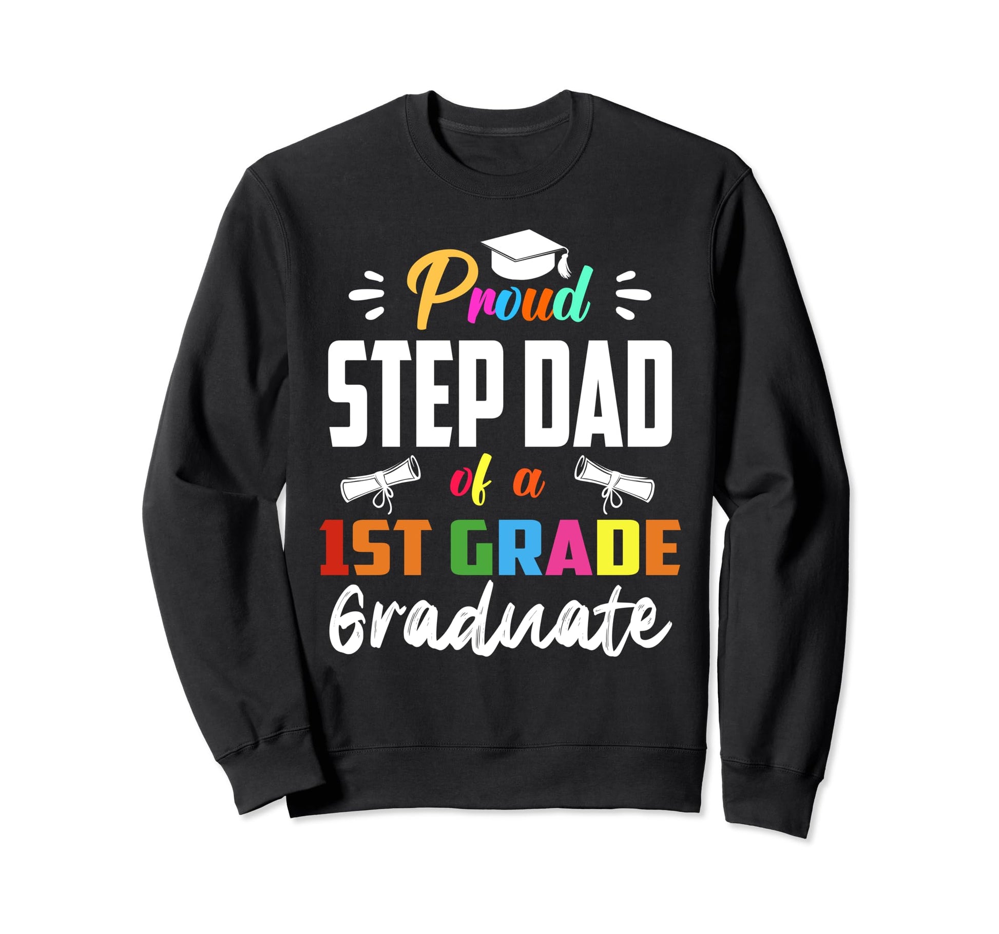 Proud Step Dad 1St Grade Graduate Sweatshirt - Trendy Graphic Unisex - T-Shirt, Sweatshirt, Hoodie