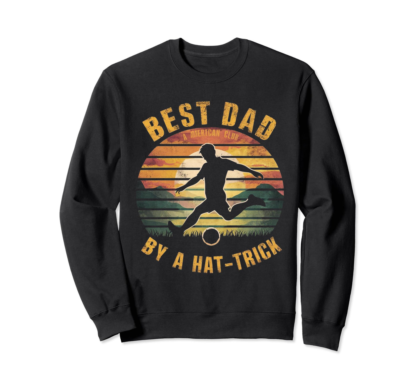 Funny Best Dad Hat Trick Soccer Sweatshirt - Unique Graphic Unisex - T-Shirt, Sweatshirt, Hoodie