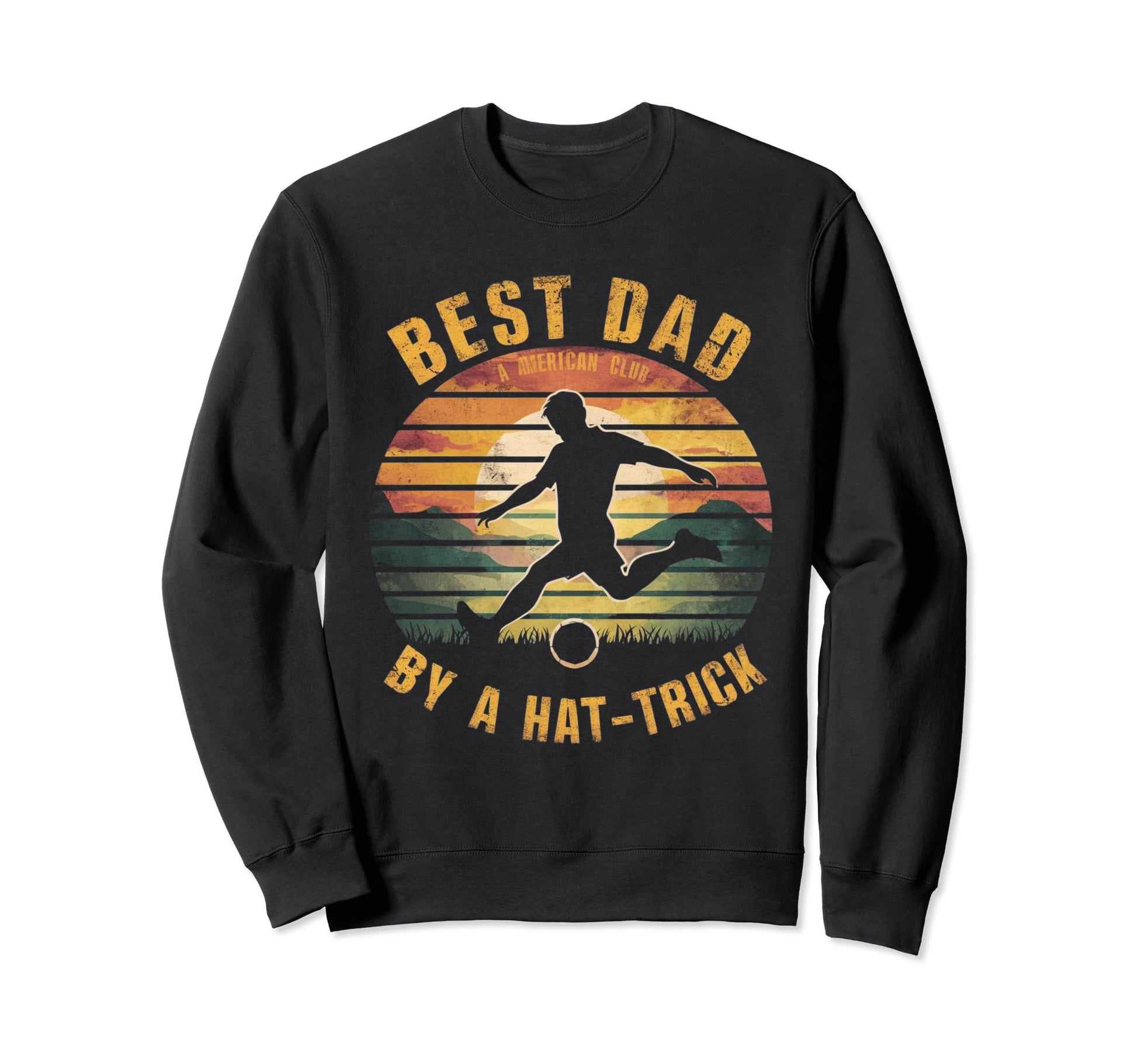 Funny Best Dad Hat Trick Soccer Sweatshirt - Unique Graphic Unisex - T-Shirt, Sweatshirt, Hoodie