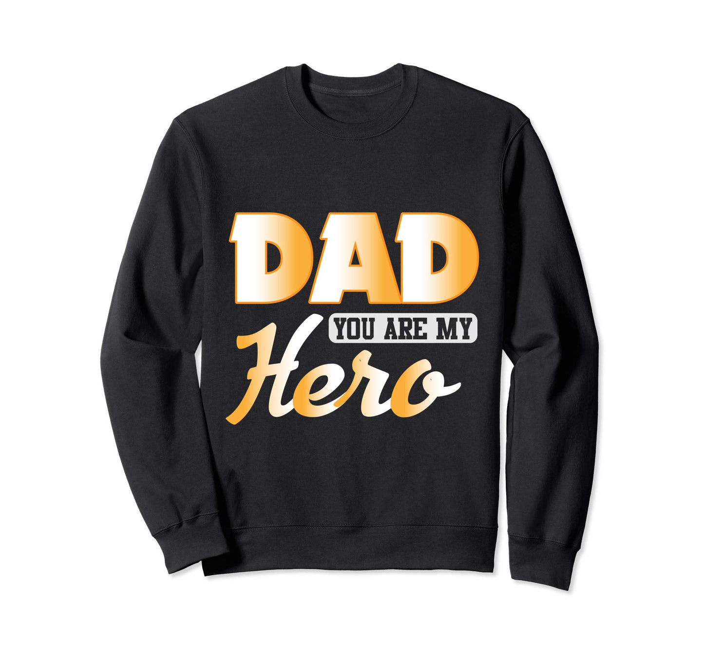 Dad You Are My Hero Fathers Sweatshirt - Casual Everyday Wear for Adults - T-Shirt, Sweatshirt, Hoodie