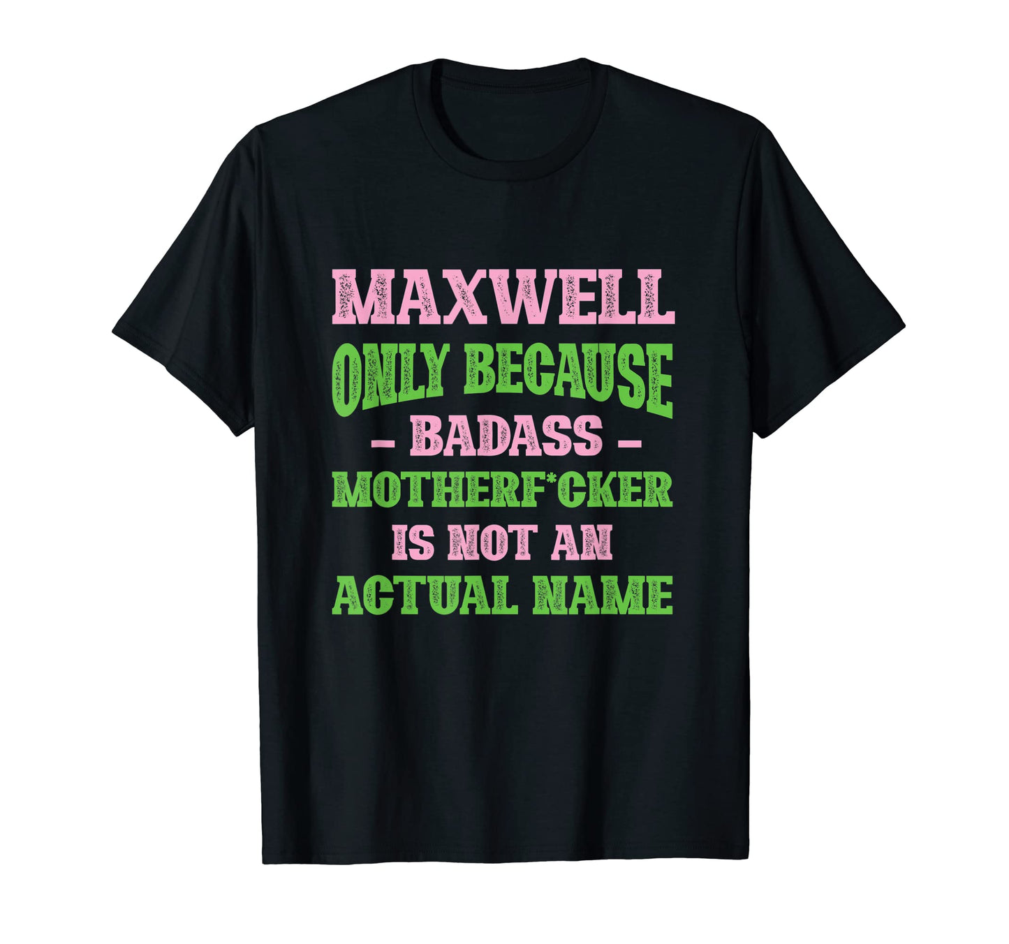 Badass Maxwell Name Unique Nickname T-Shirt - Unique Graphic for Adults - T-Shirt, Sweatshirt, Hoodie