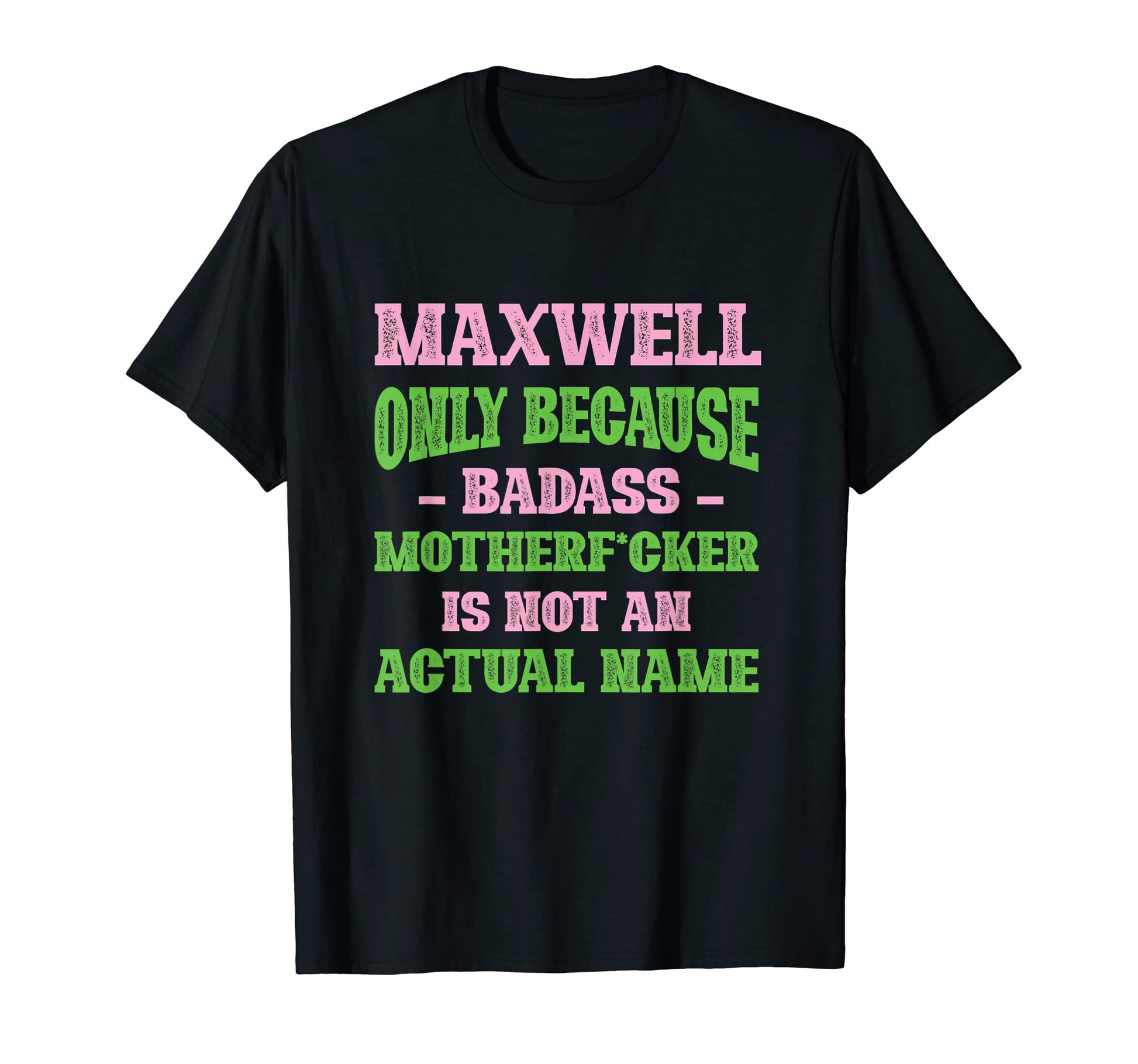 Badass Maxwell Name Unique Nickname T-Shirt - Unique Graphic for Adults - T-Shirt, Sweatshirt, Hoodie