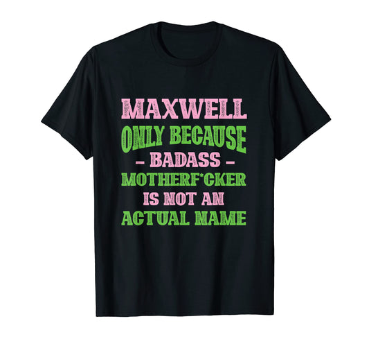 Badass Maxwell Name Unique Nickname T-Shirt - Unique Graphic for Adults - T-Shirt, Sweatshirt, Hoodie