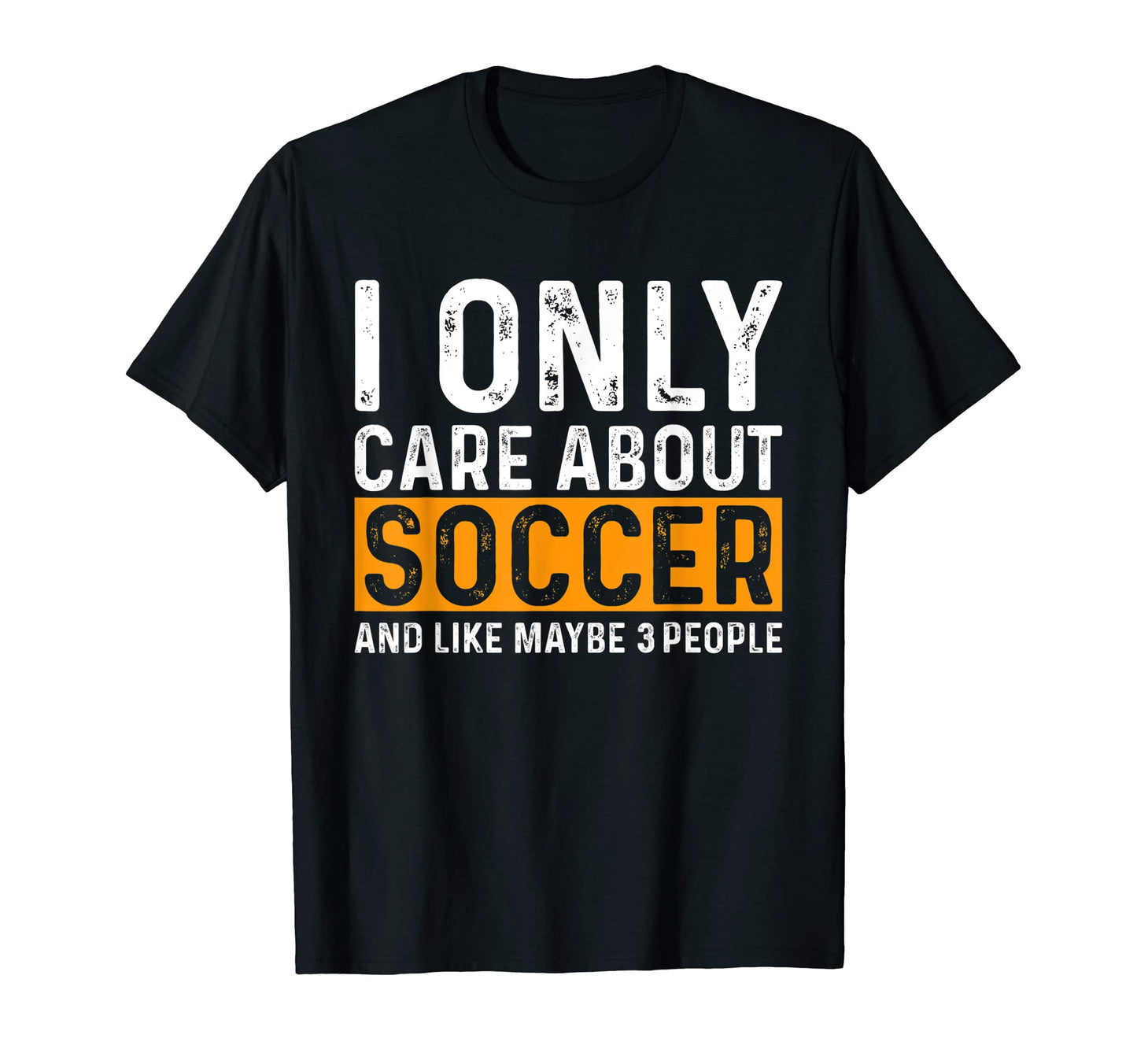 Funny Soccer I Only Care About Soccer T-Shirt - Casual Everyday Wear Unisex - T-Shirt, Sweatshirt, Hoodie