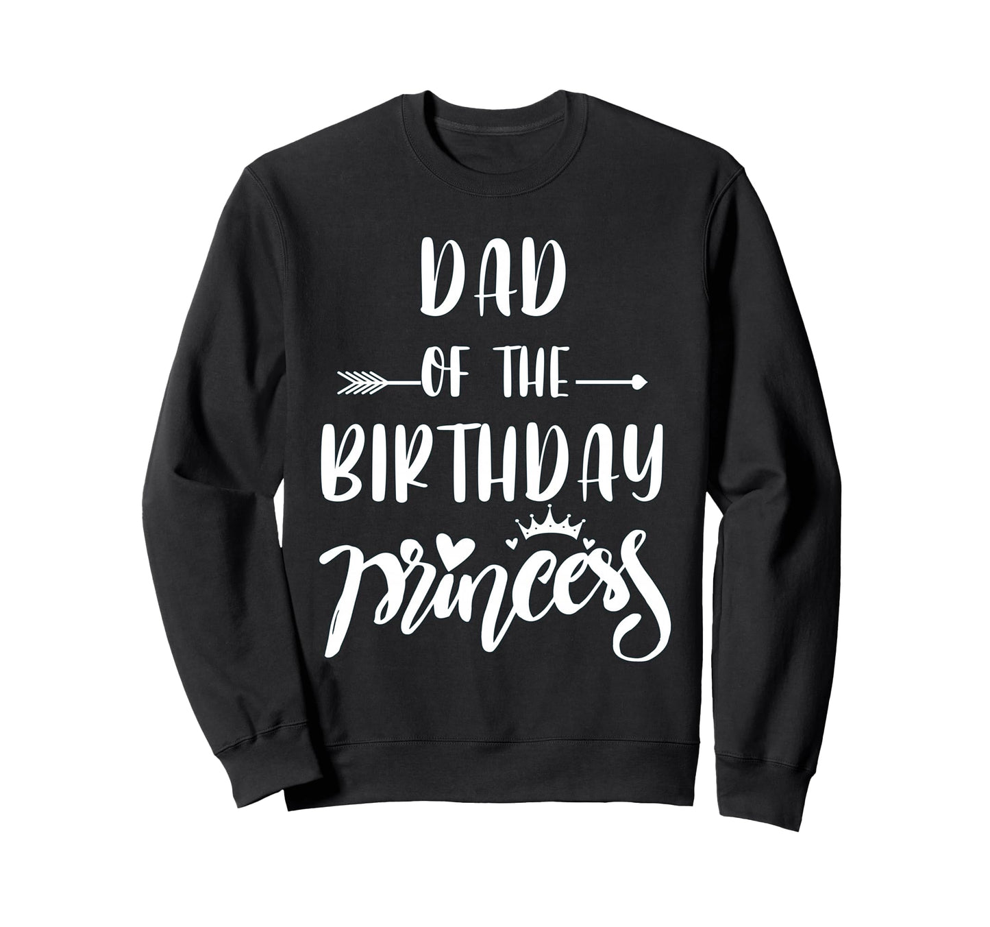 Dad Birthday Princess Matching Family Sweatshirt - Streetwear Style Unisex - T-Shirt, Sweatshirt, Hoodie