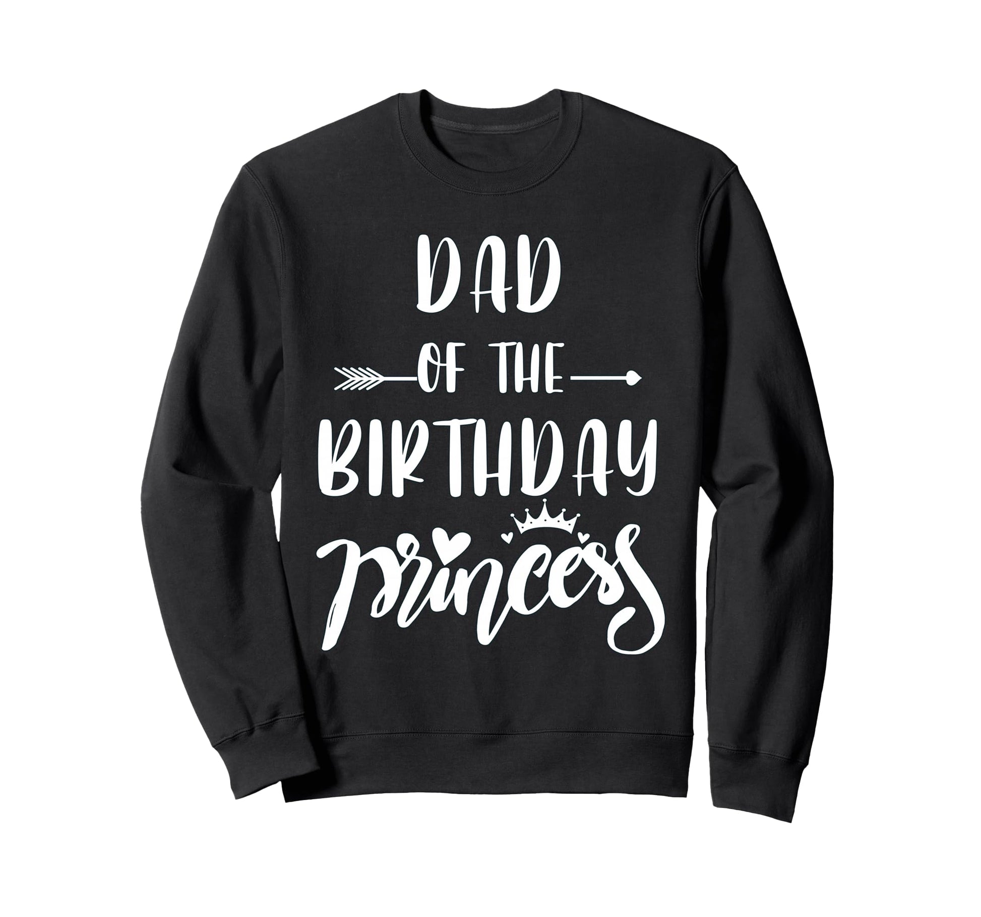 Dad Birthday Princess Matching Family Sweatshirt - Streetwear Style Unisex - T-Shirt, Sweatshirt, Hoodie