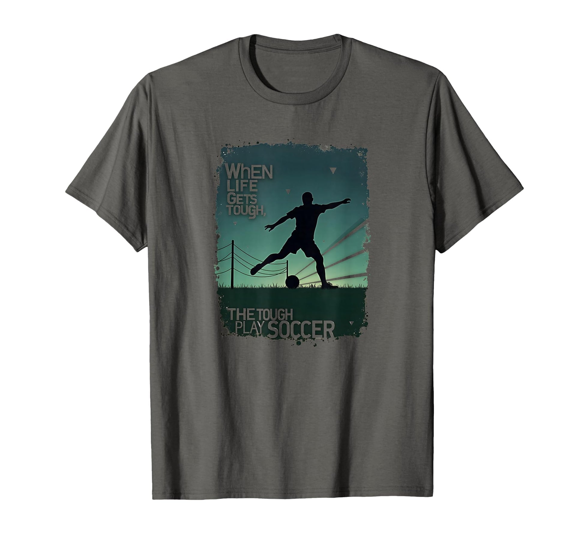 When Life Gets Tough Tough Play Soccer T-Shirt - Graphic Print Men Women - T-Shirt, Sweatshirt, Hoodie