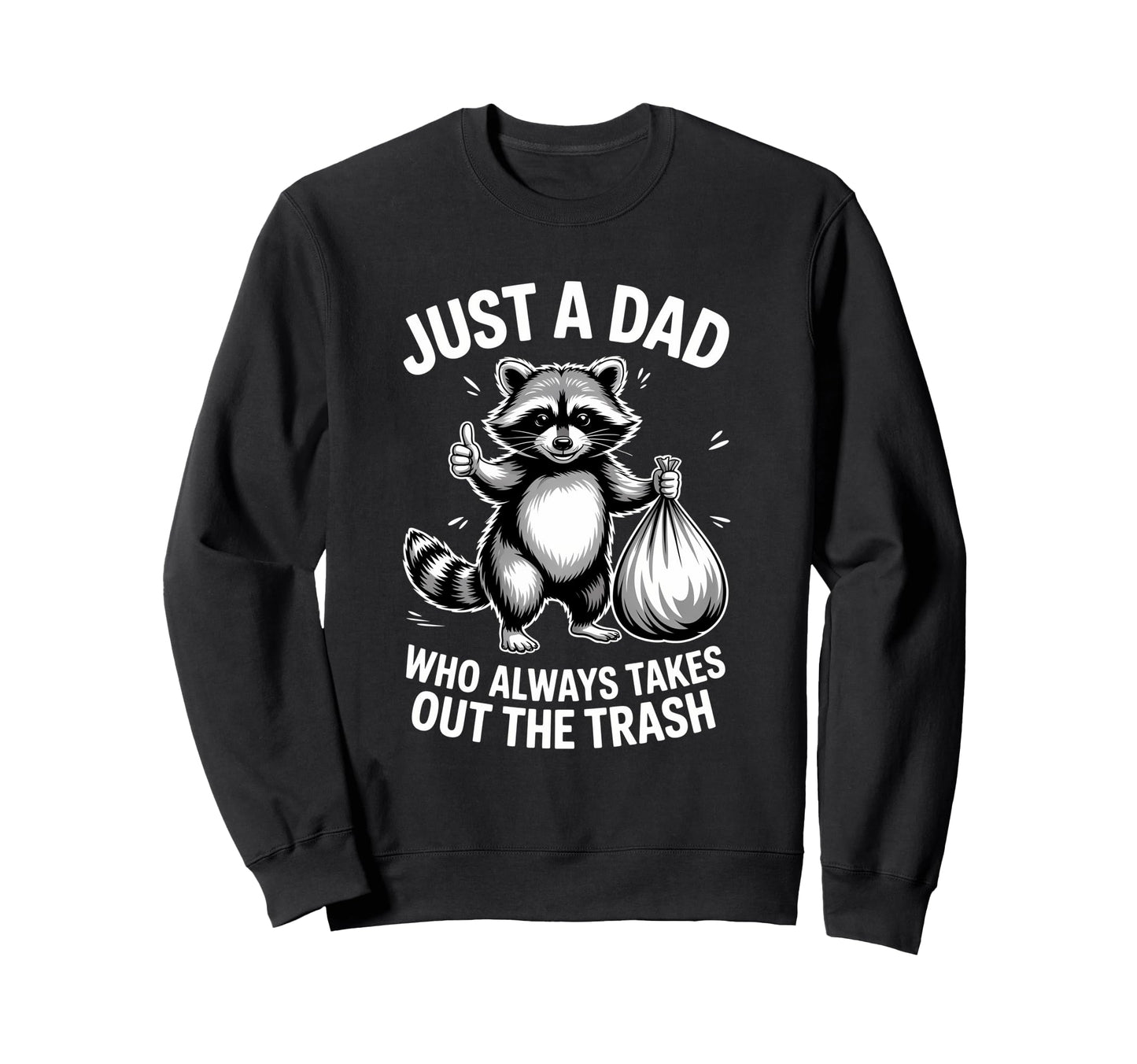 Just Dad Who Always Takes Out Trash Sweatshirt - Minimalist Print Unisex - T-Shirt, Sweatshirt, Hoodie