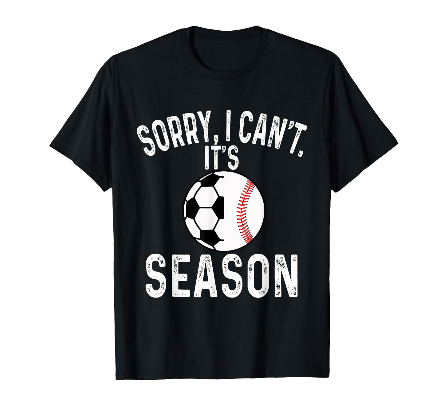 Sorry I Cant Its Soccer And Baseball T-Shirt - Streetwear Style for Adults - T-Shirt, Sweatshirt, Hoodie