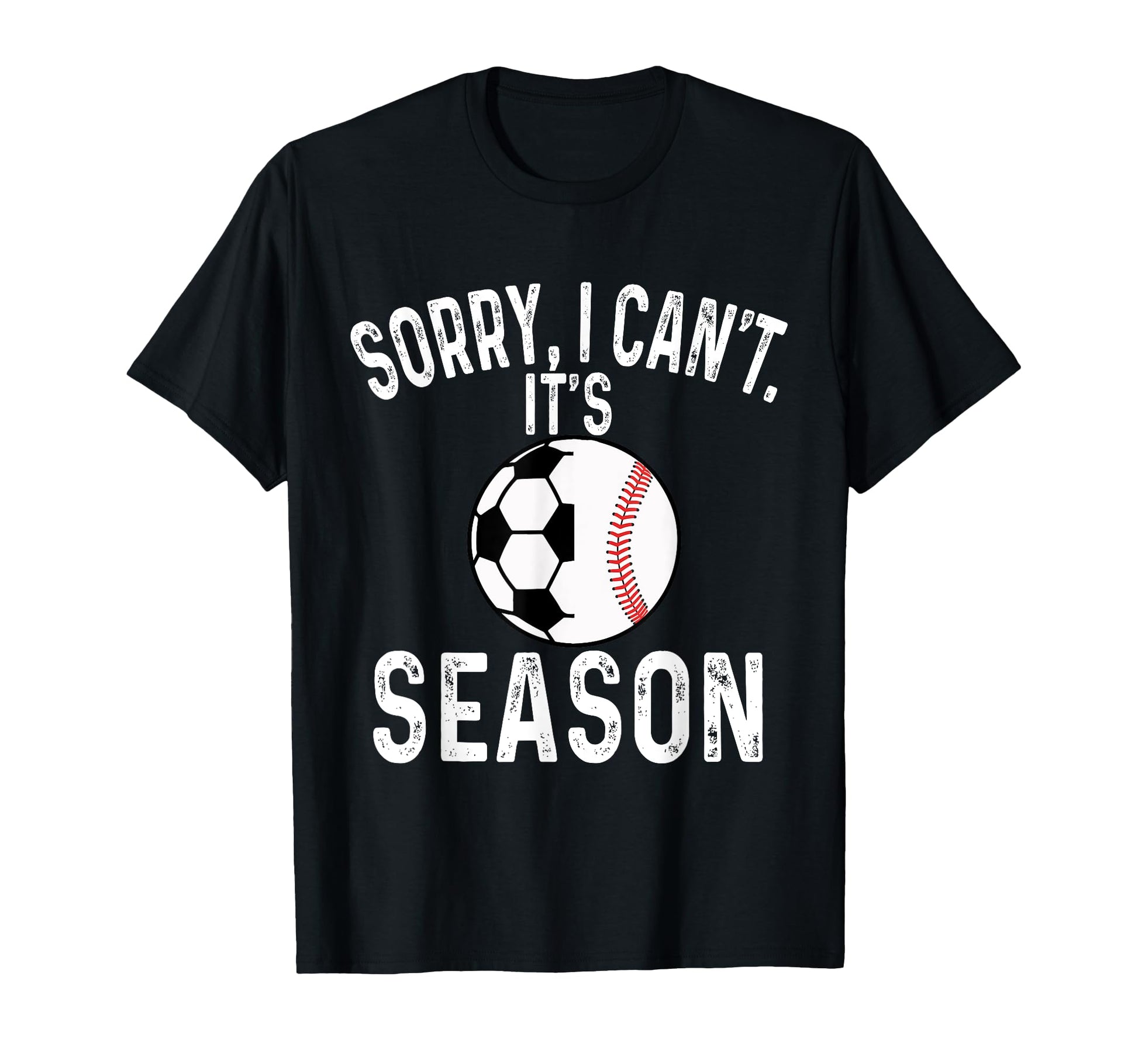 Sorry I Cant Its Soccer And Baseball T-Shirt - Streetwear Style for Adults - T-Shirt, Sweatshirt, Hoodie