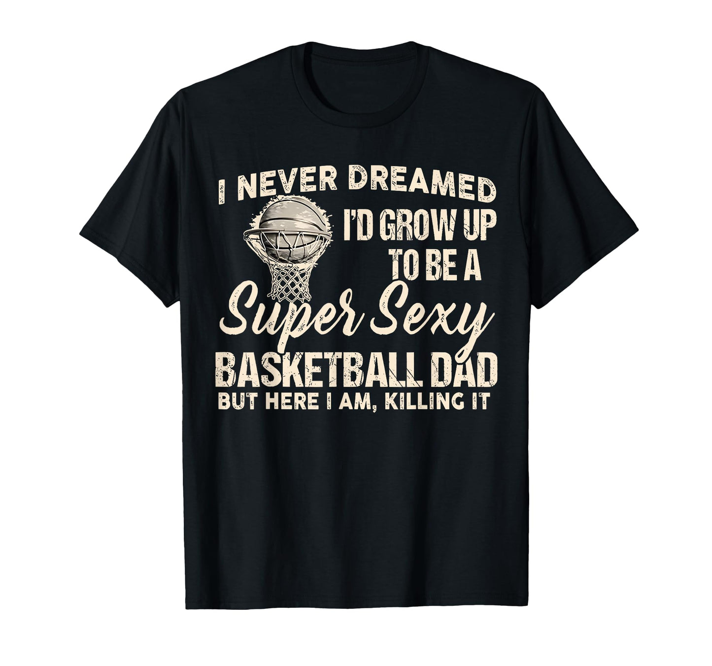 I Never Dreamed Id Grow Up To Be Super T-Shirt - Unique Graphic for Adults - T-Shirt, Sweatshirt, Hoodie