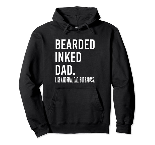 Bearded Inked Dad Like Normal Dad Hoodie - Fun Novelty Design for Adults - T-Shirt, Sweatshirt, Hoodie