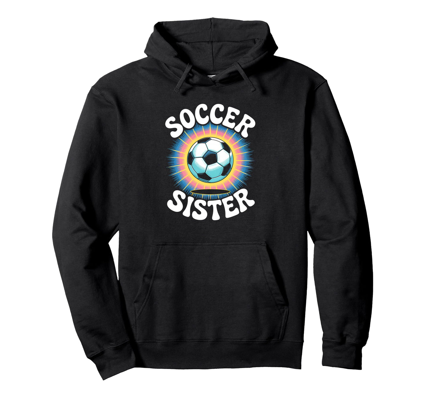 Soccer Sister Tie Dye Hoodie - Fun Novelty Design for Adults - T-Shirt, Sweatshirt, Hoodie