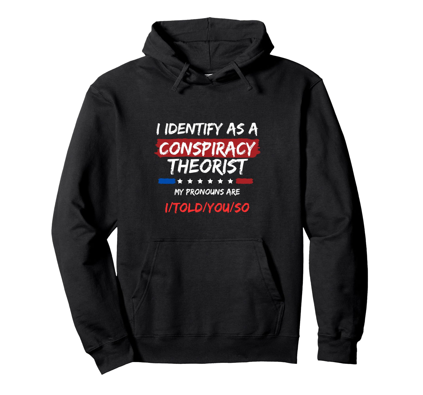I Identify As Conspiracy Theorist Funny Hoodie - Custom Art Print Unisex - T-Shirt, Sweatshirt, Hoodie