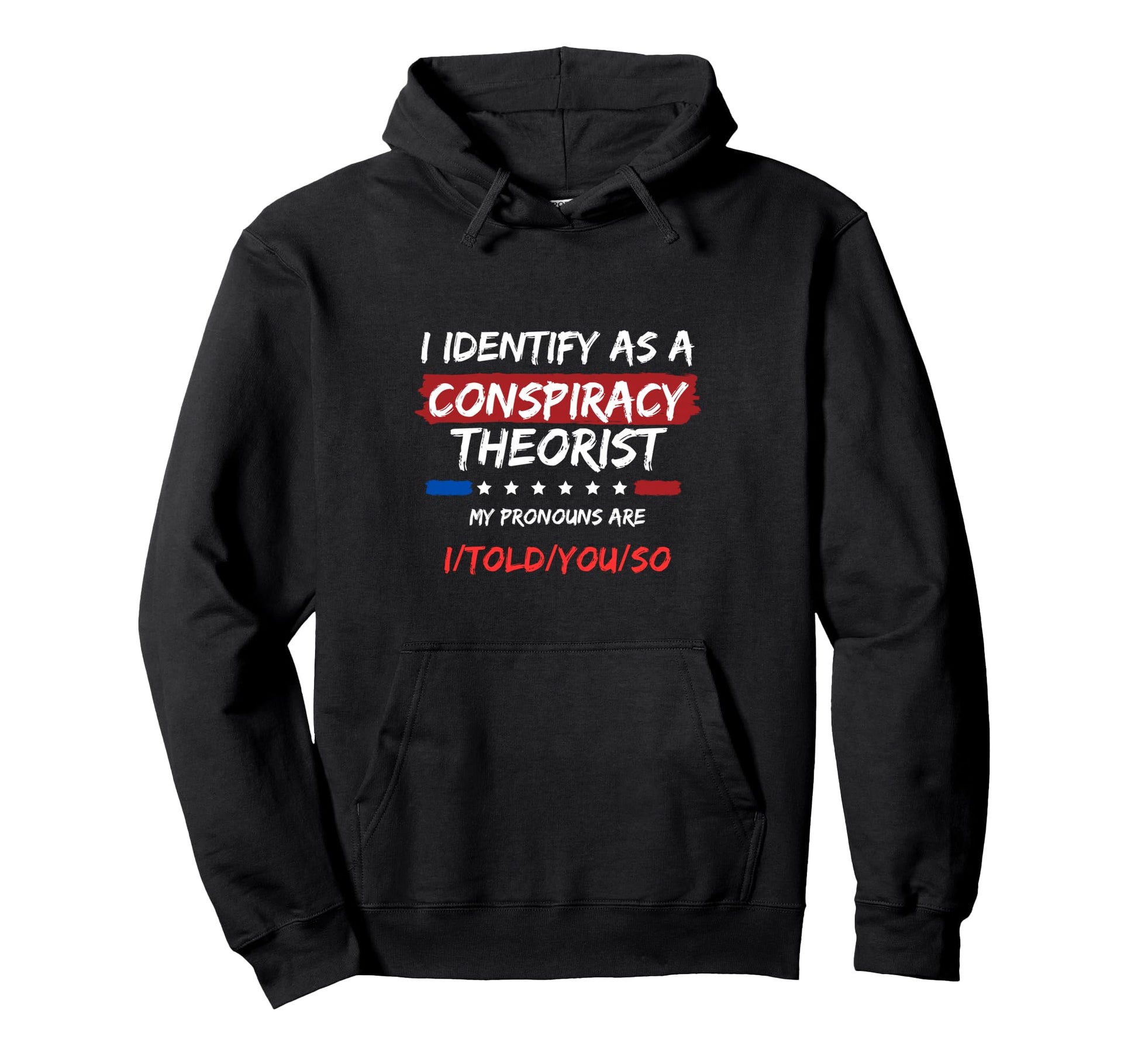 I Identify As Conspiracy Theorist Funny Hoodie - Custom Art Print Unisex - T-Shirt, Sweatshirt, Hoodie