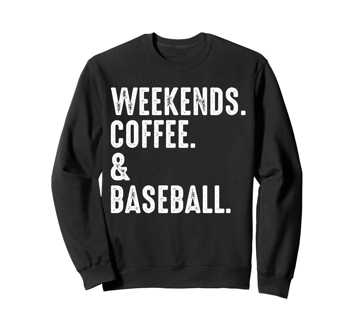 Weekends Coffee And Baseball Funny Sweatshirt - Fun Novelty Design Unisex - T-Shirt, Sweatshirt, Hoodie