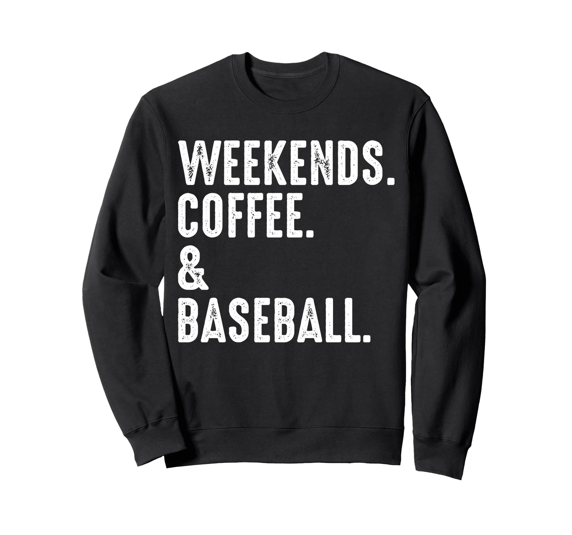 Weekends Coffee And Baseball Funny Sweatshirt - Fun Novelty Design Unisex - T-Shirt, Sweatshirt, Hoodie