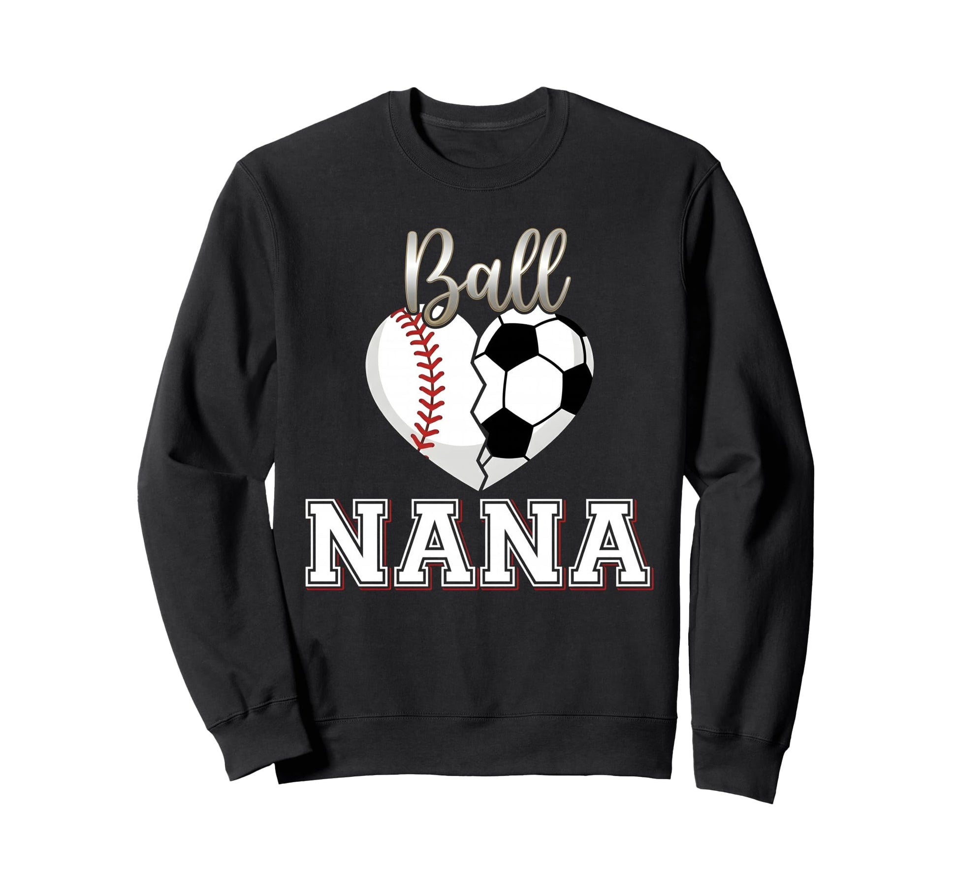 Ball Nana Baseball Soccer Heart Sweatshirt - Fun Novelty Design Unisex - T-Shirt, Sweatshirt, Hoodie