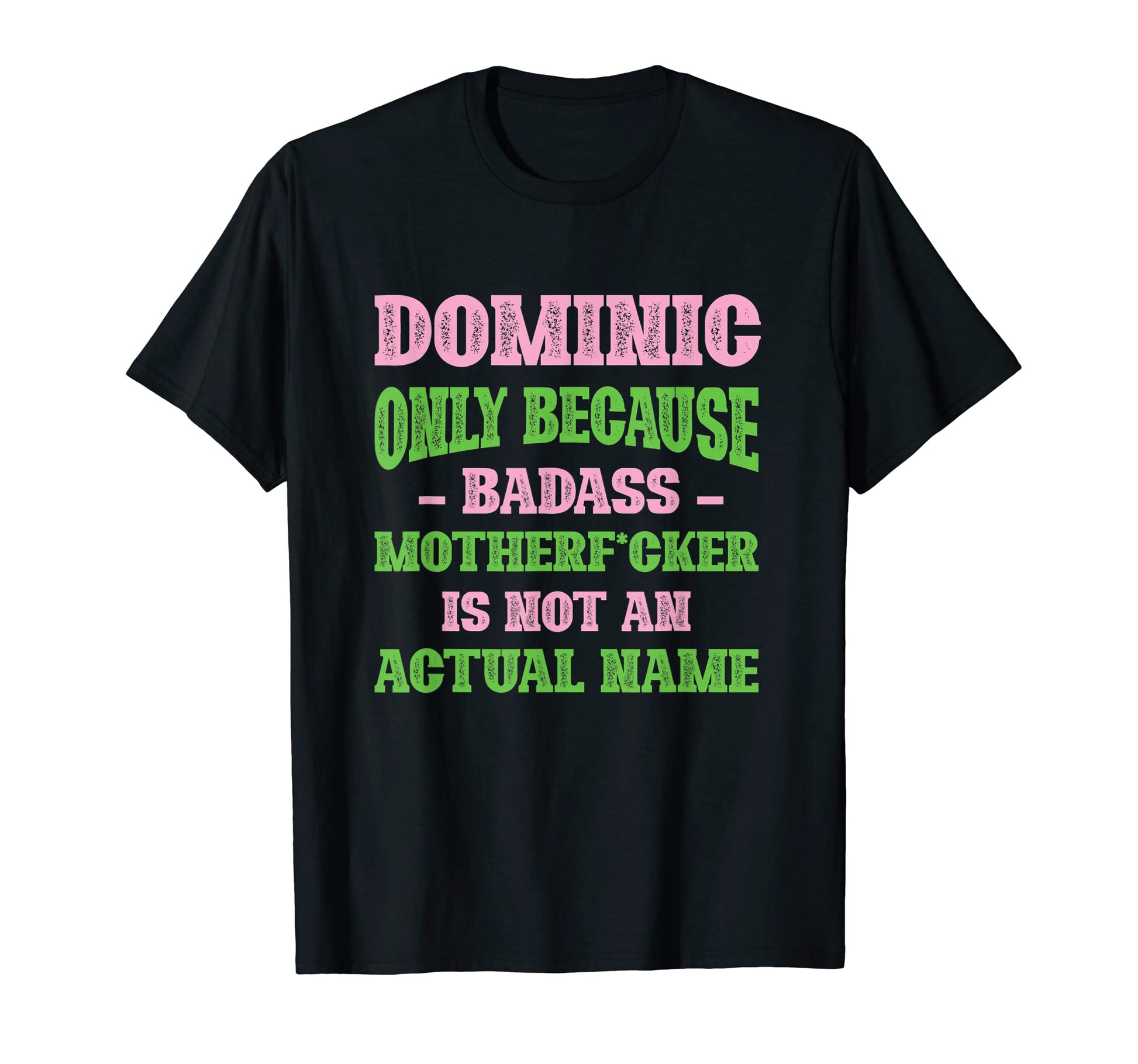 Badass Dominic Name Unique Nickname T-Shirt - Novelty Apparel for Adults - T-Shirt, Sweatshirt, Hoodie