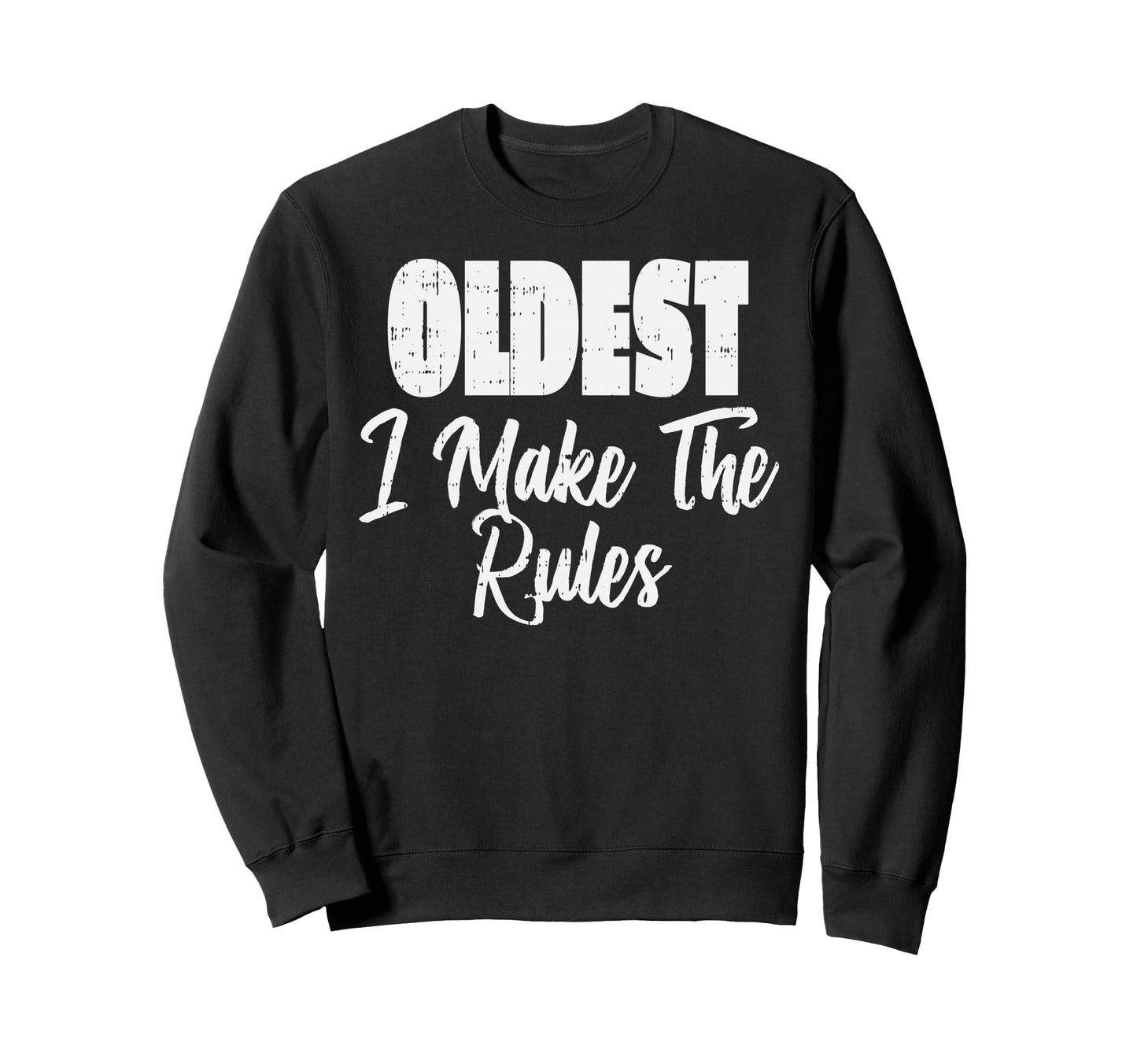 Oldest Which Rules Funny Sweatshirt - Fun Novelty Design for Adults - T-Shirt, Sweatshirt, Hoodie