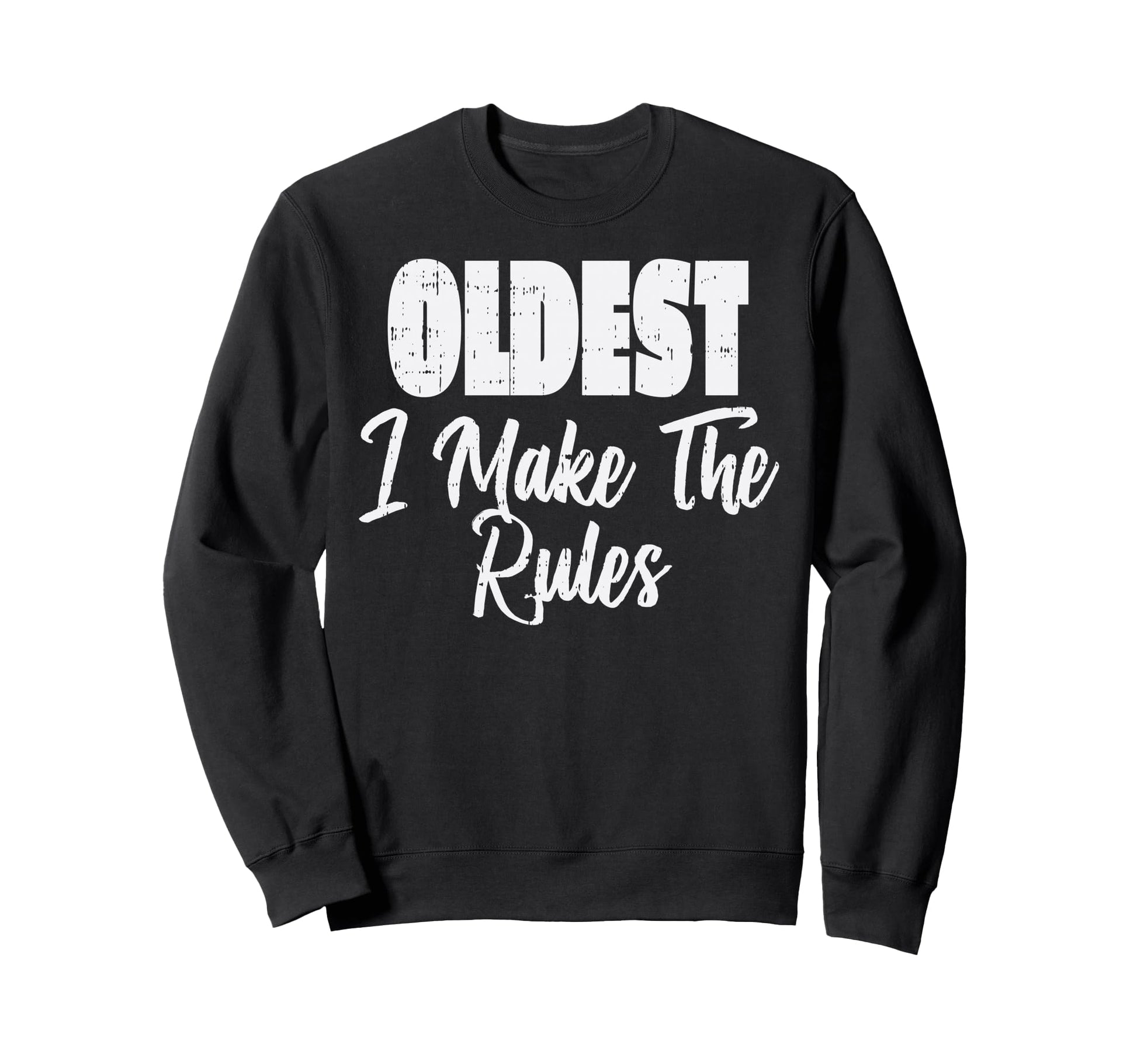 Oldest Which Rules Funny Sweatshirt - Fun Novelty Design for Adults - T-Shirt, Sweatshirt, Hoodie