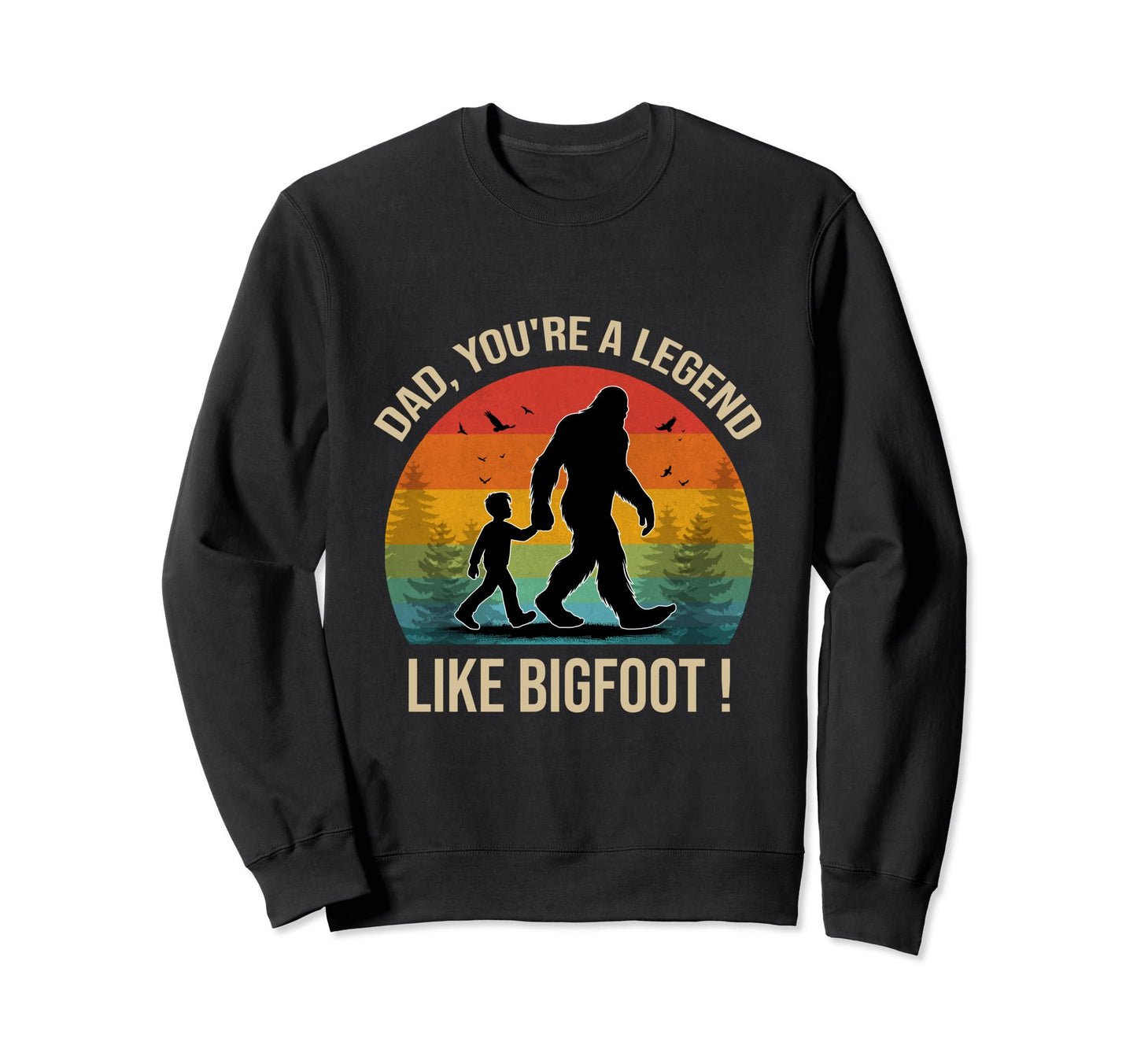 Dad Youre Legend Like Bigfoot Sweatshirt - Casual Everyday Wear for Adults - T-Shirt, Sweatshirt, Hoodie