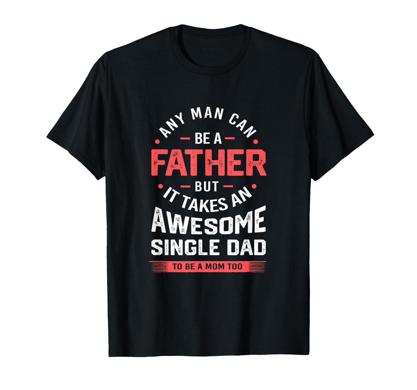 Single Dad Takes Awesome Single Dad T-Shirt - Casual Everyday Wear Unisex - T-Shirt, Sweatshirt, Hoodie