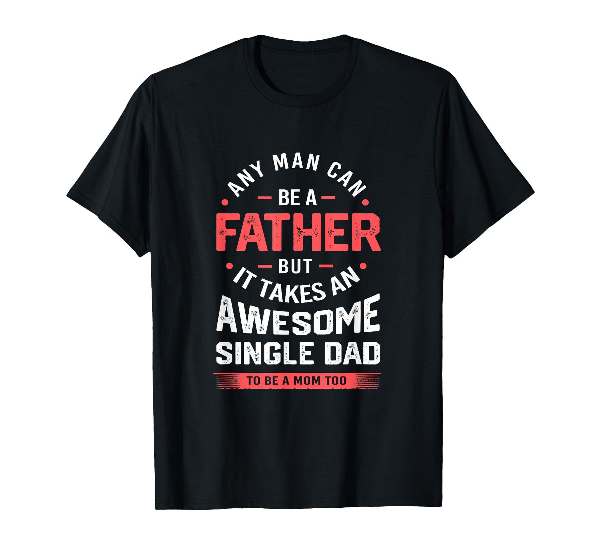 Single Dad Takes Awesome Single Dad T-Shirt - Casual Everyday Wear Unisex - T-Shirt, Sweatshirt, Hoodie