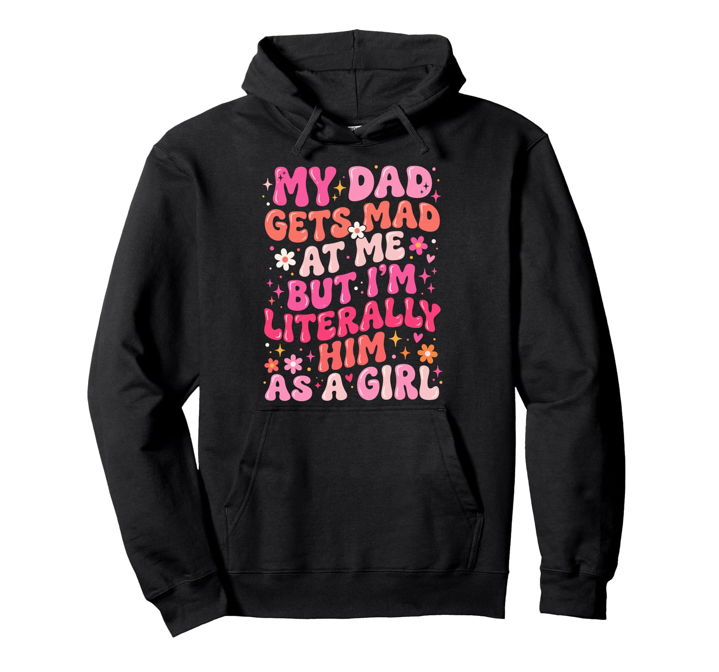 My Dad Gets Mad Me But Im Literally Him Hoodie - Unique Graphic for Adults - T-Shirt, Sweatshirt, Hoodie