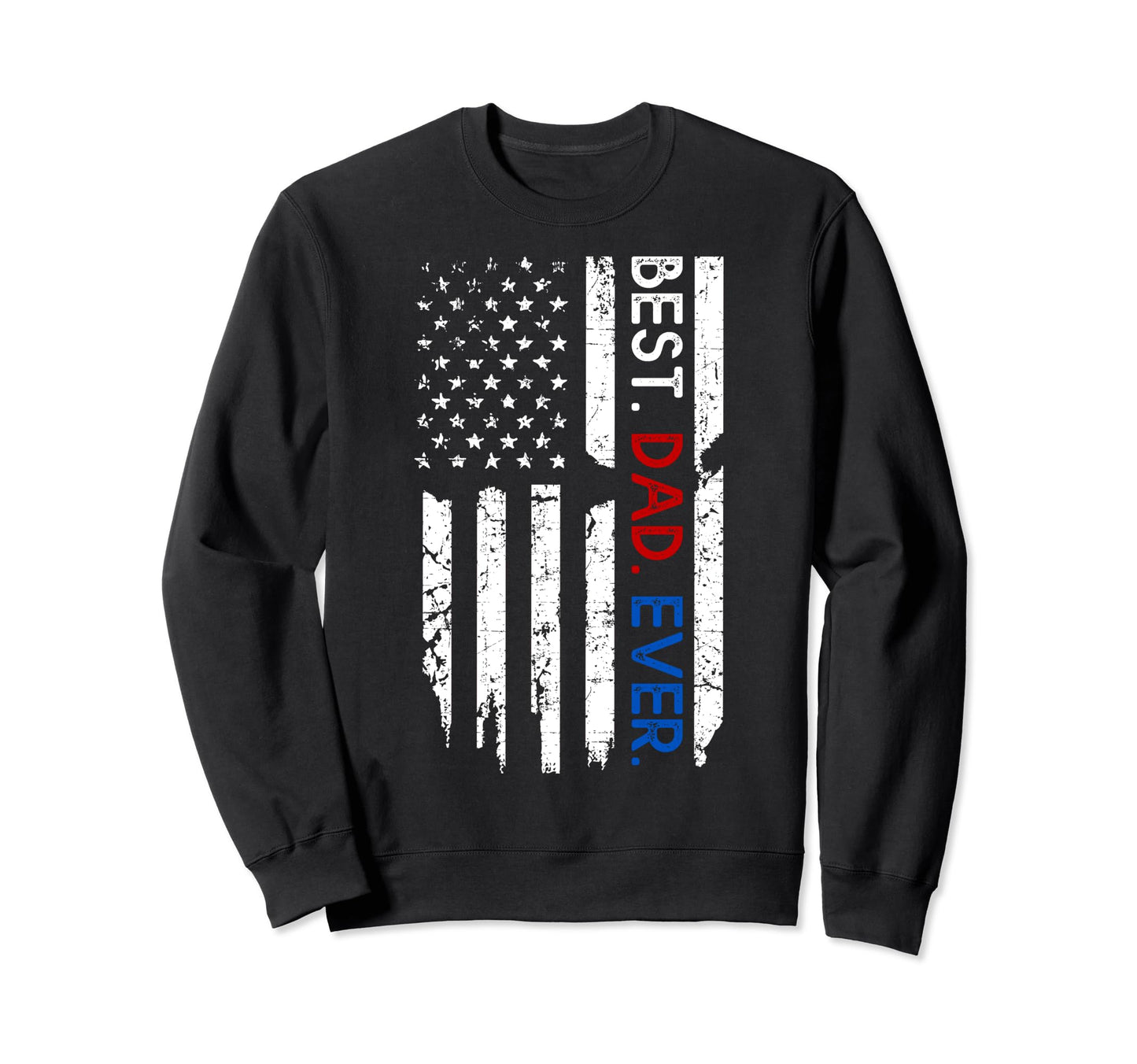 Us Flag Best Dad Ever Fathers Day Sweatshirt - Fun Novelty Design Unisex - T-Shirt, Sweatshirt, Hoodie