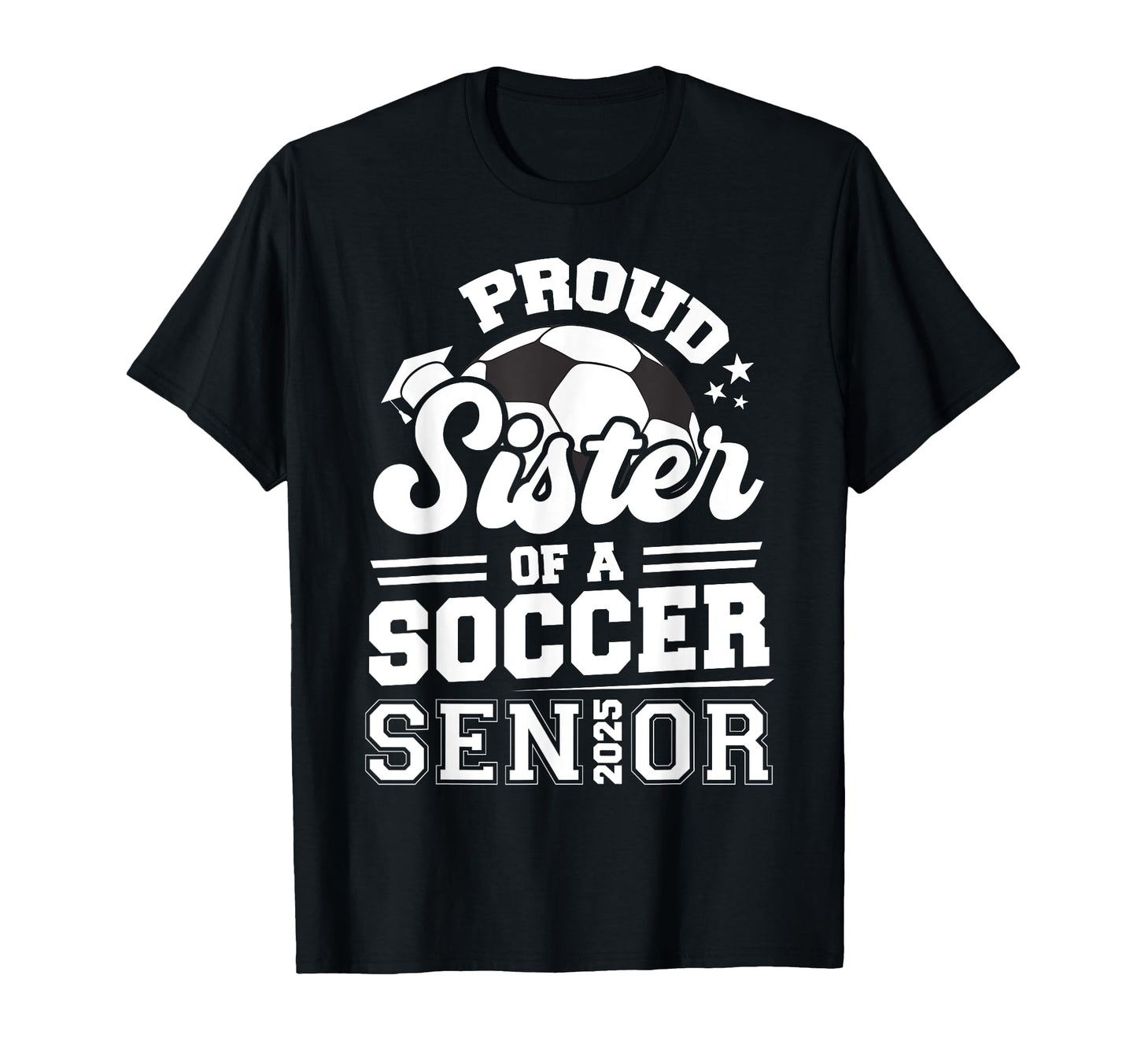 Proud Sister Soccer Ball Senior 2025 T-Shirt - Aesthetic Graphic Men Women - T-Shirt, Sweatshirt, Hoodie