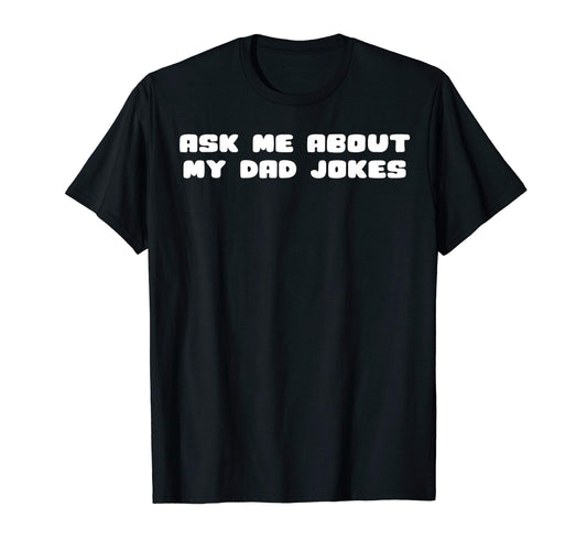 Ask Me About My Dad Jokes T-Shirt - Streetwear Style for Adults - T-Shirt, Sweatshirt, Hoodie