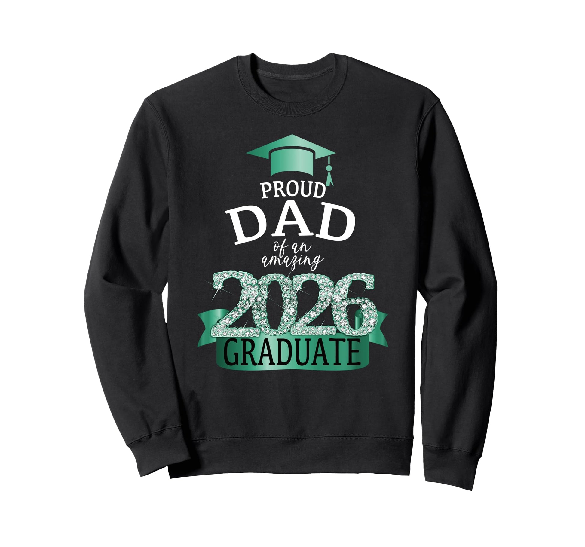 2026 Proud Dad Graduate I Turquoise Sweatshirt - Graphic Print Unisex - T-Shirt, Sweatshirt, Hoodie