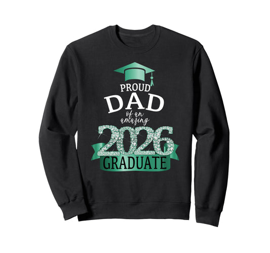 2026 Proud Dad Graduate I Turquoise Sweatshirt - Graphic Print Unisex - T-Shirt, Sweatshirt, Hoodie