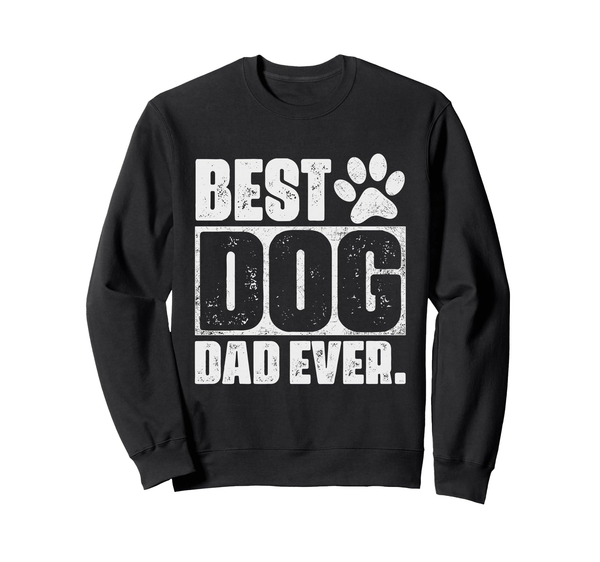 Best Dog Dad Ever Fathers Day Sweatshirt - Fun Novelty Design Men Women - T-Shirt, Sweatshirt, Hoodie