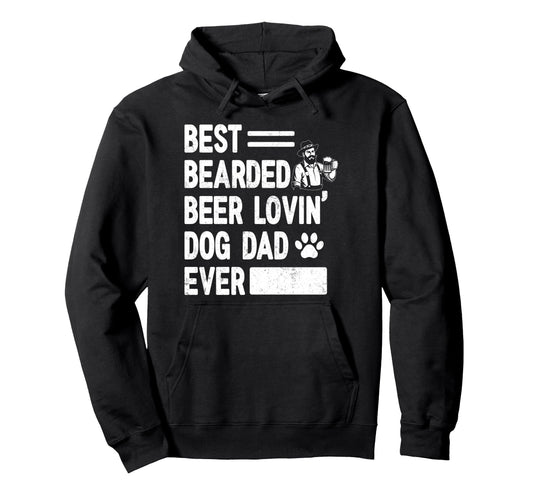Best Bearded Beer Lovin Dog Dad Ever Hoodie - Graphic Print Men Women - T-Shirt, Sweatshirt, Hoodie