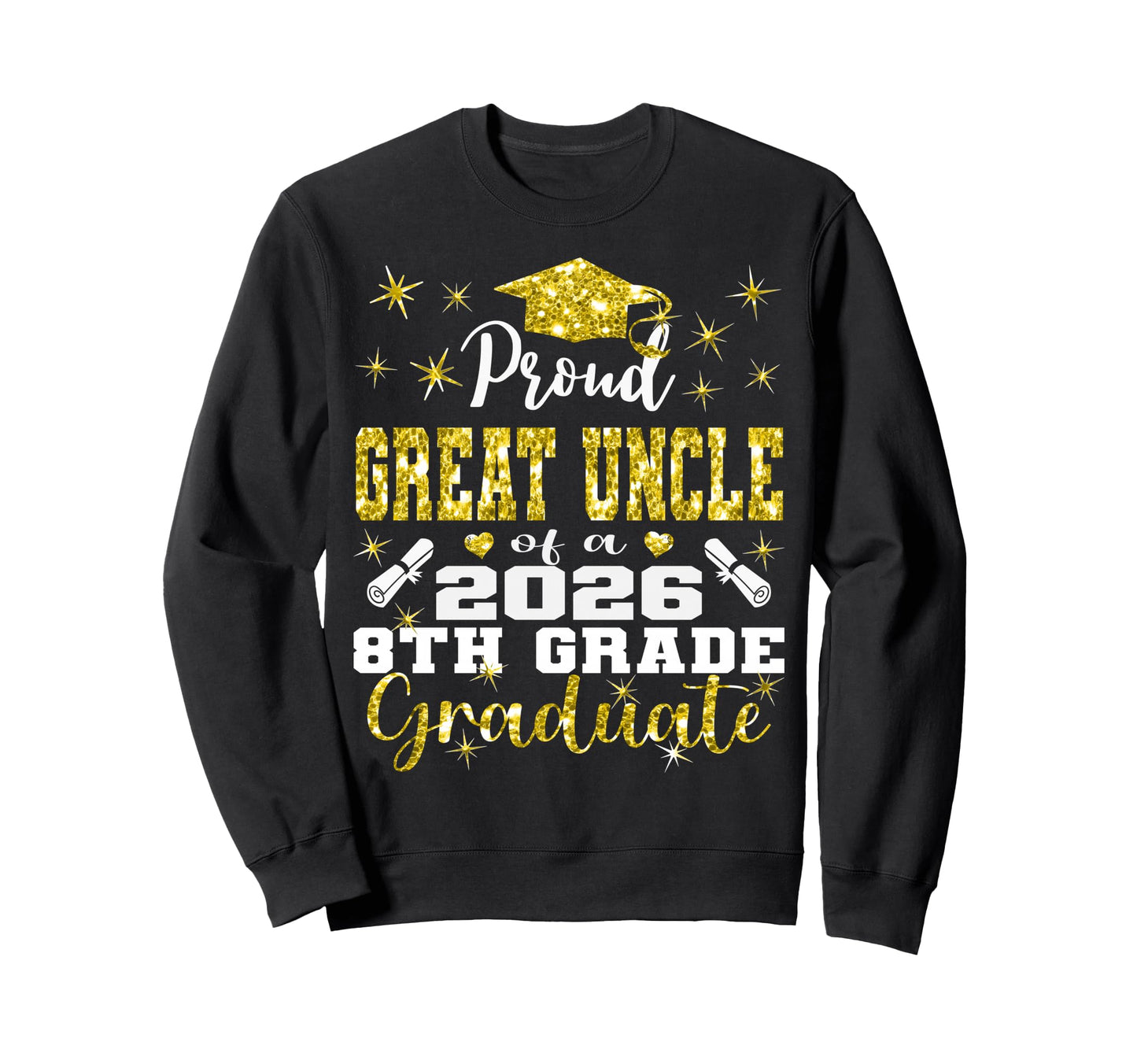 Proud Great Uncle 8Th Grade Sweatshirt - Streetwear Style Men Women - T-Shirt, Sweatshirt, Hoodie