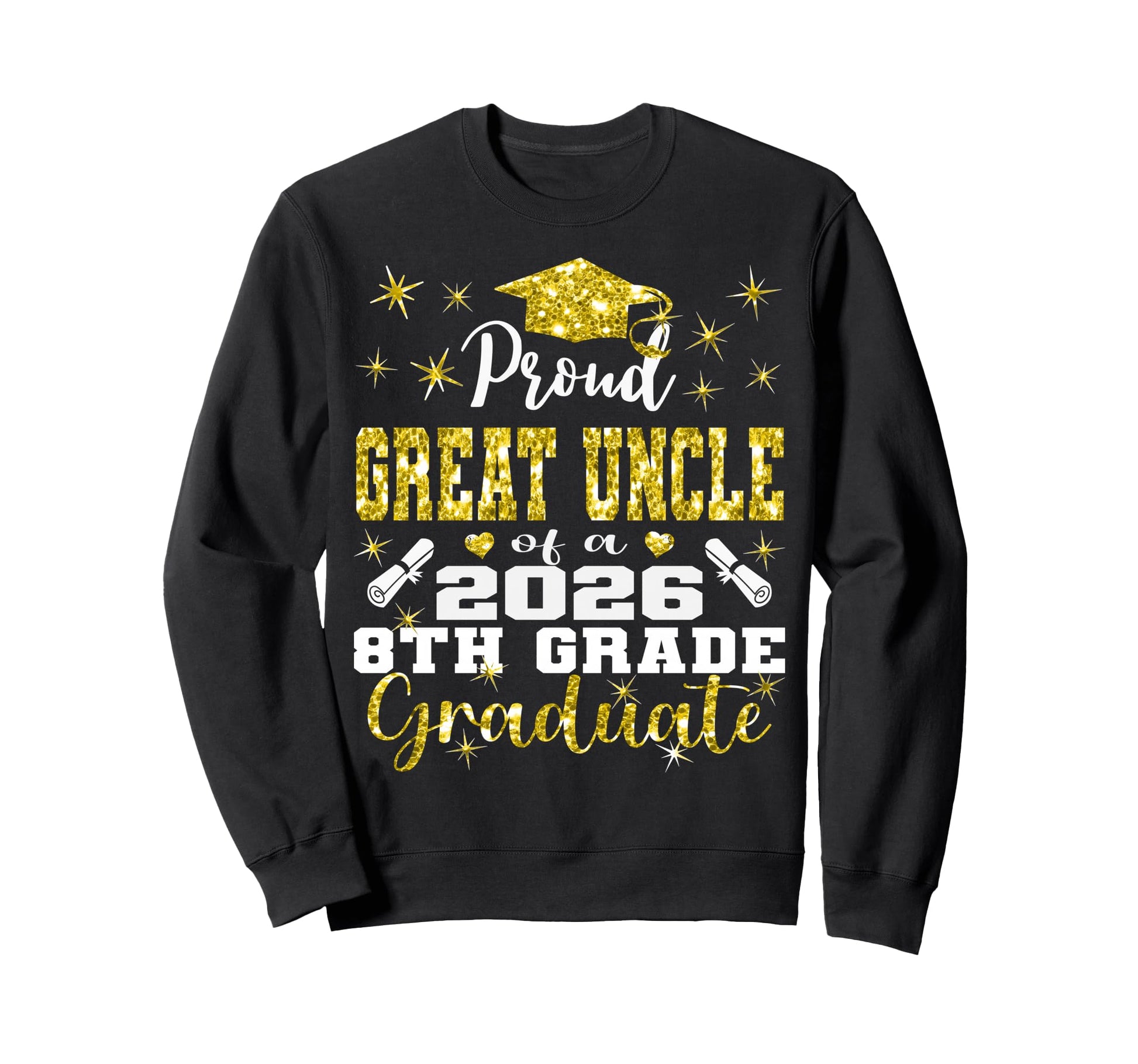 Proud Great Uncle 8Th Grade Sweatshirt - Streetwear Style Men Women - T-Shirt, Sweatshirt, Hoodie