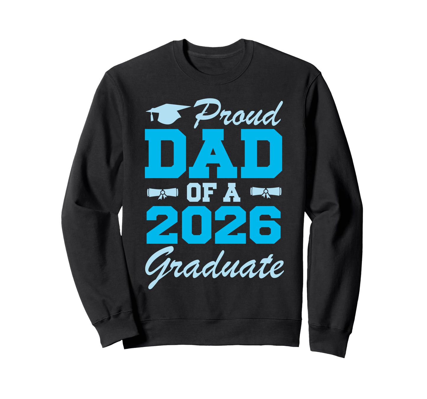 Funny Proud Dad 2026 Graduate Sweatshirt - Novelty Apparel Men Women - T-Shirt, Sweatshirt, Hoodie