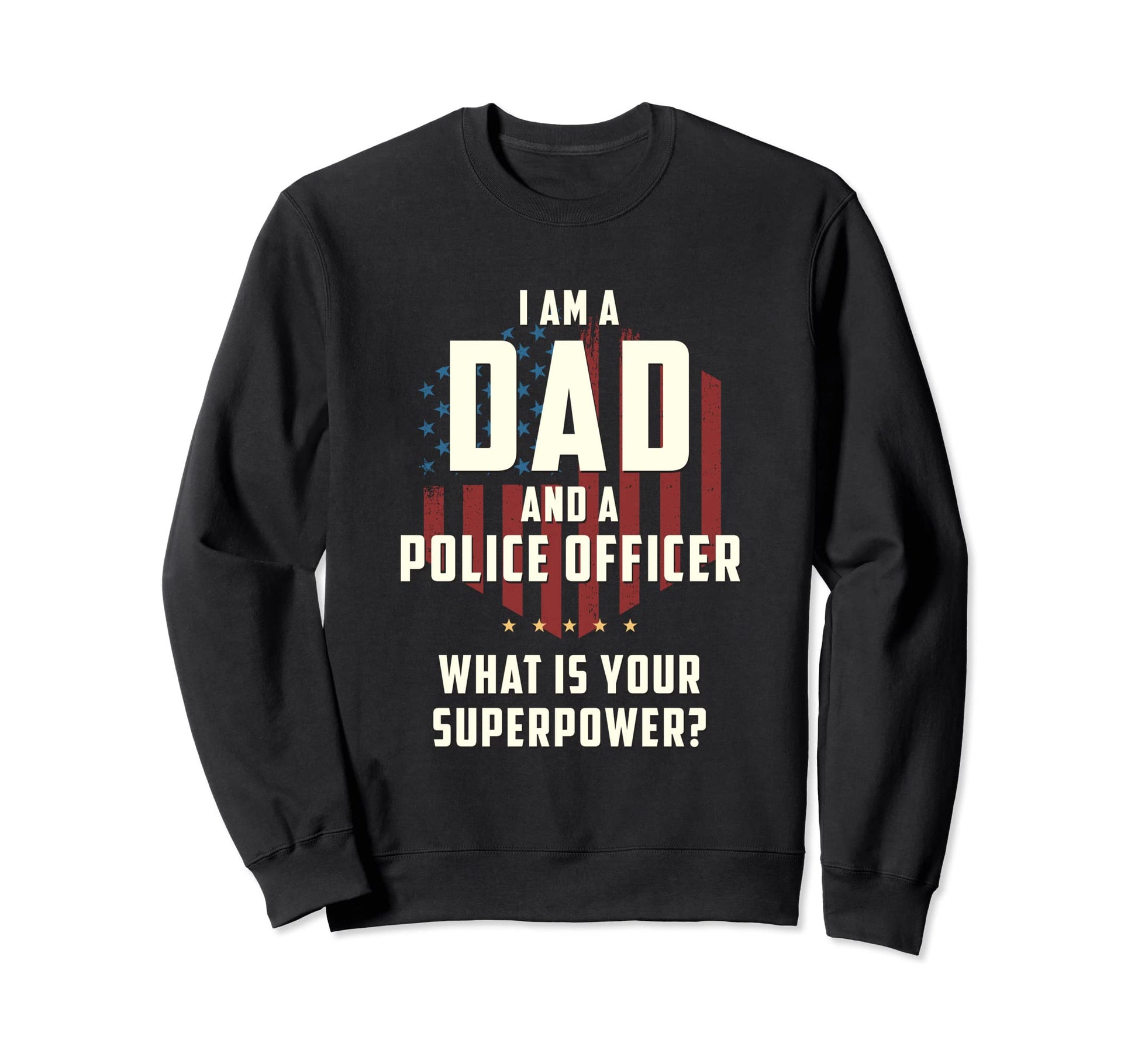 Funny Dad Police Officer Sweatshirt - Novelty Apparel for Adults - T-Shirt, Sweatshirt, Hoodie