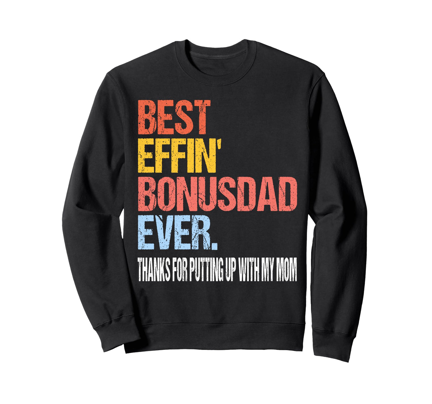 Best Effin Bonus Dad Ever Thanks Sweatshirt - Novelty Apparel Unisex - T-Shirt, Sweatshirt, Hoodie