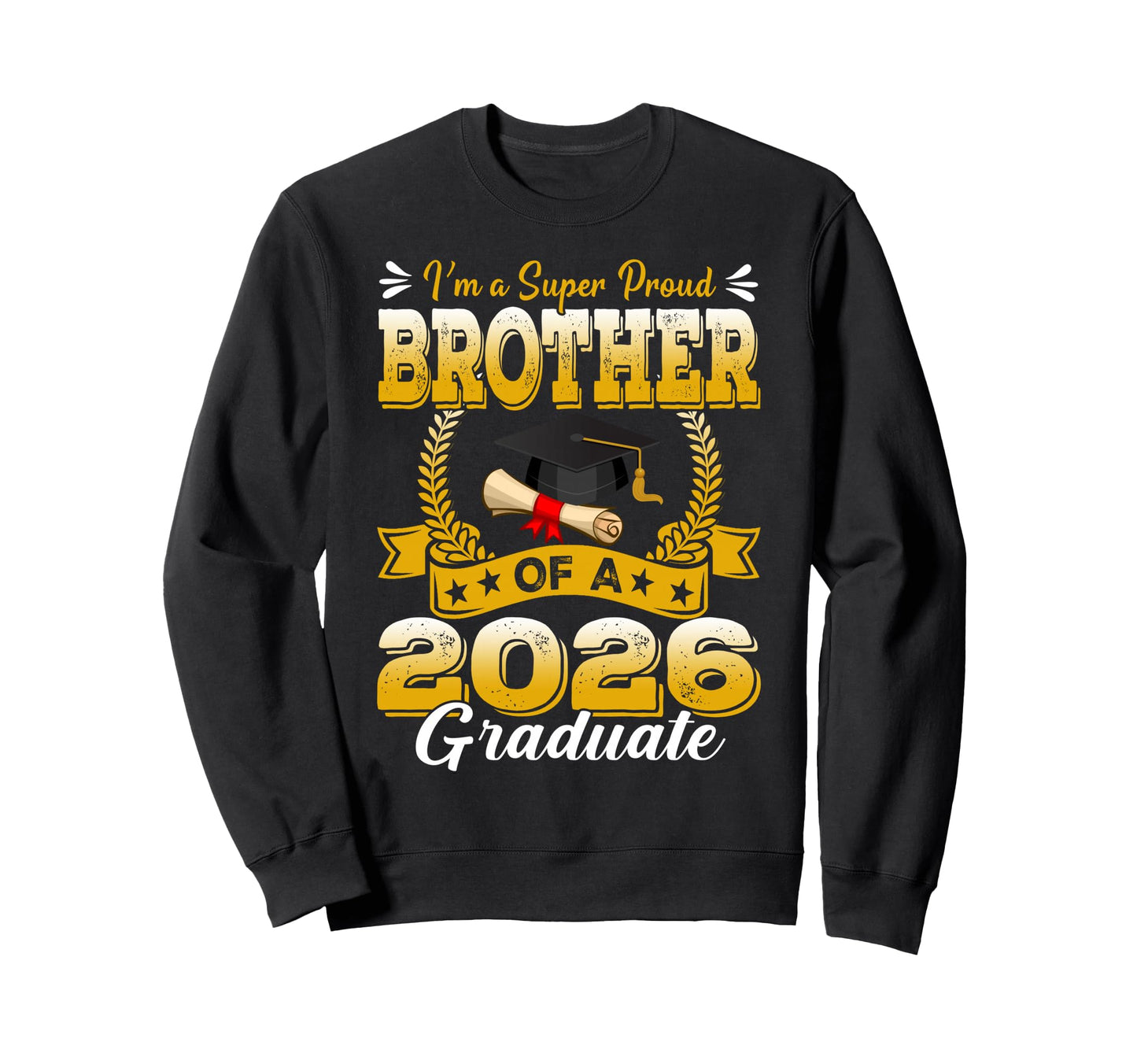 Im Super Proud Brother 2026 Graduate Sweatshirt - Trendy Graphic for Adults - T-Shirt, Sweatshirt, Hoodie