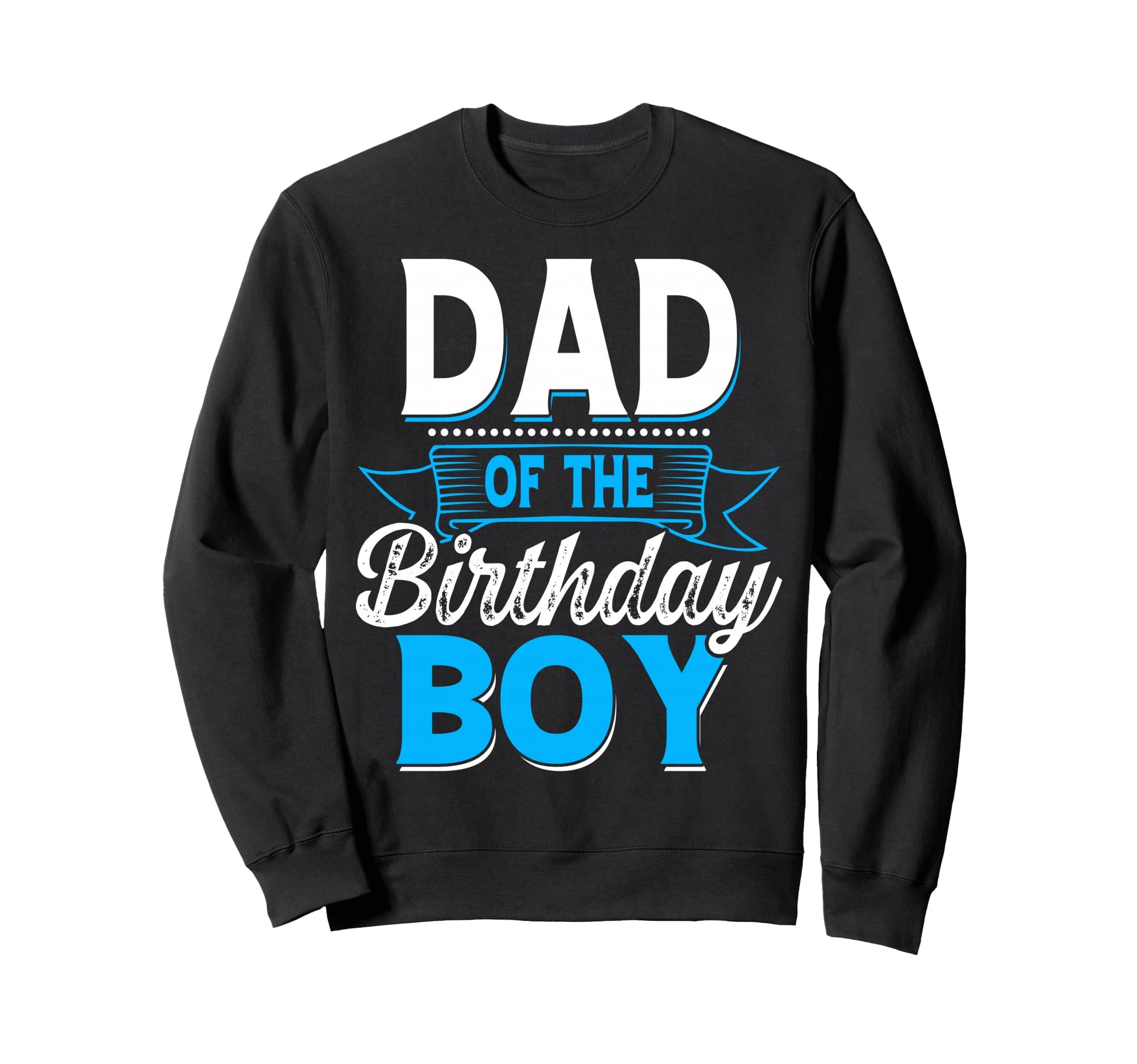 Dad Birthday Sweatshirt - Casual Everyday Wear Men Women - T-Shirt, Sweatshirt, Hoodie