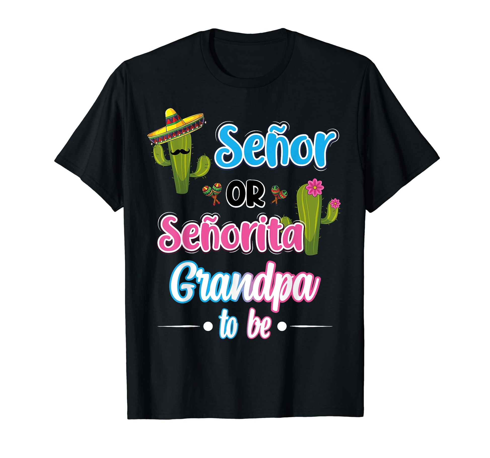 Senor Or Senorita Grandpa To Be T-Shirt - Fun Novelty Design Unisex - T-Shirt, Sweatshirt, Hoodie