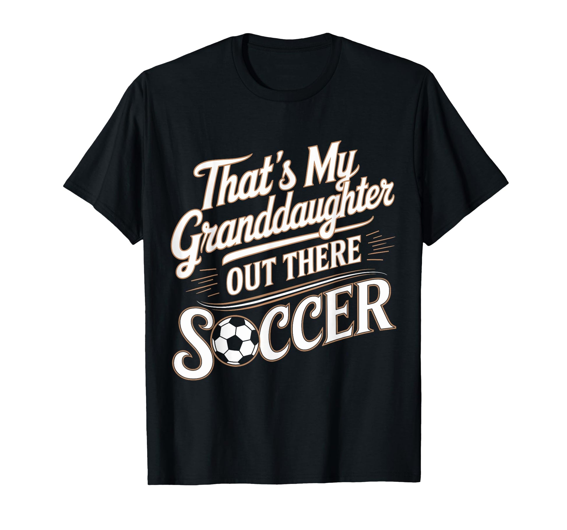 Thats My Granddaughter Out Soccer T-Shirt - Streetwear Style for Adults - T-Shirt, Sweatshirt, Hoodie