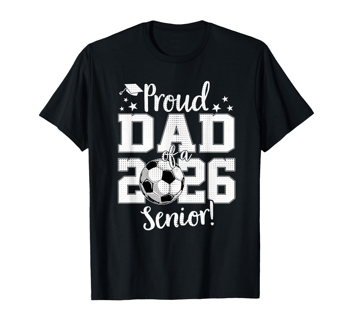 Proud Dad 2026 Senior Soccer T-Shirt - Casual Everyday Wear for Adults - T-Shirt, Sweatshirt, Hoodie