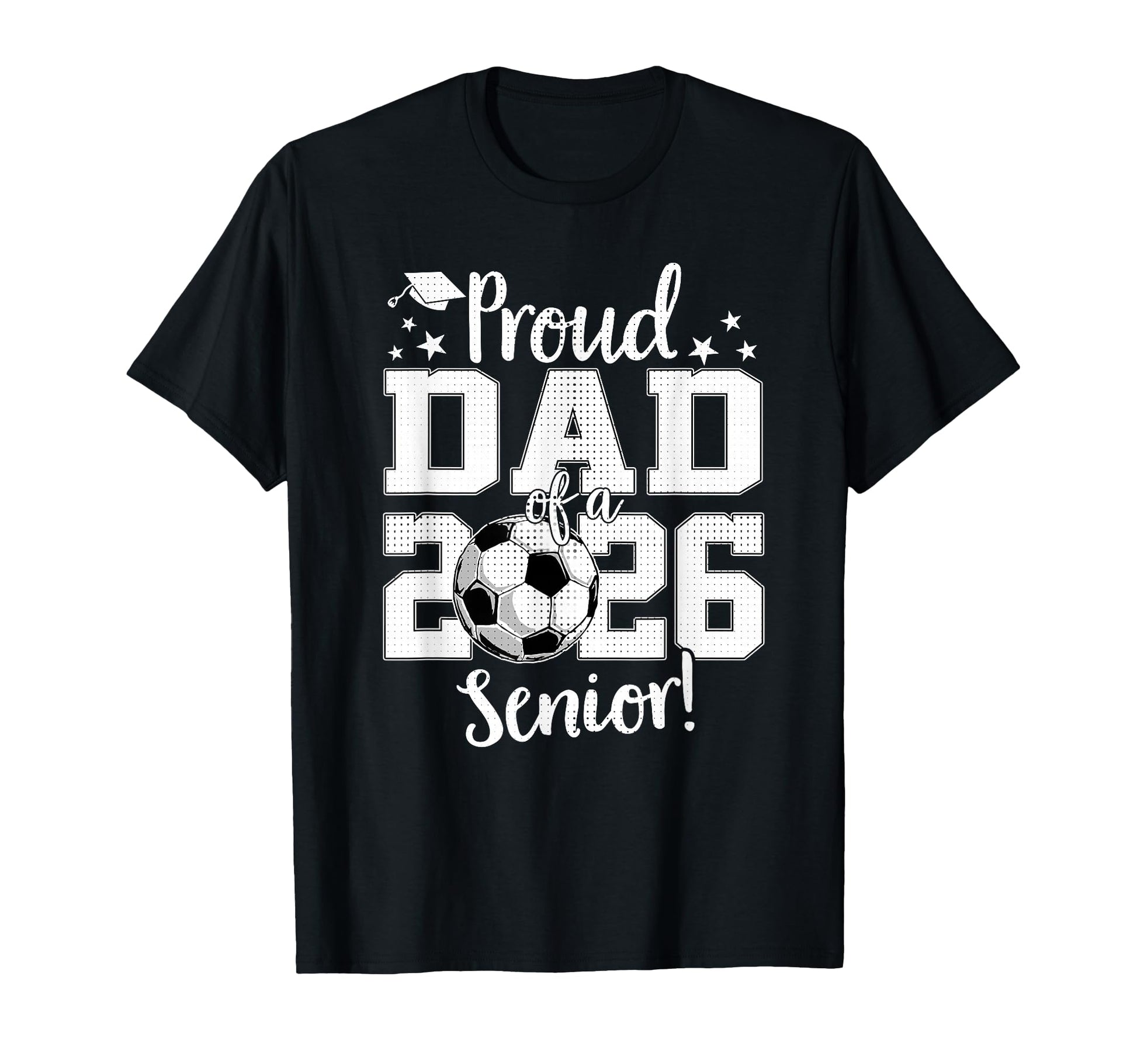 Proud Dad 2026 Senior Soccer T-Shirt - Casual Everyday Wear for Adults - T-Shirt, Sweatshirt, Hoodie