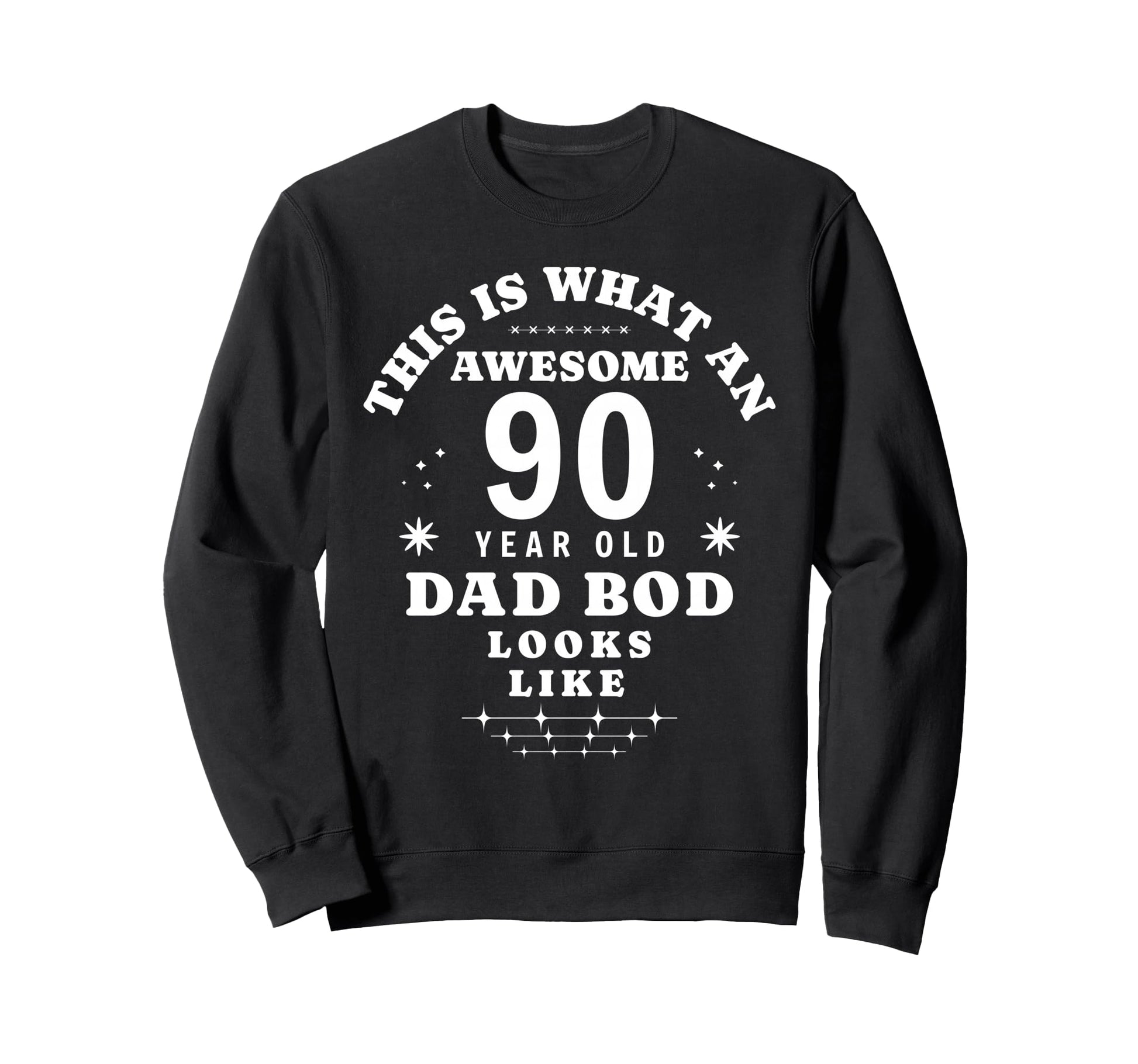 Funny 90Th Birthday Dad Bod Sweatshirt - Custom Art Print Men Women - T-Shirt, Sweatshirt, Hoodie