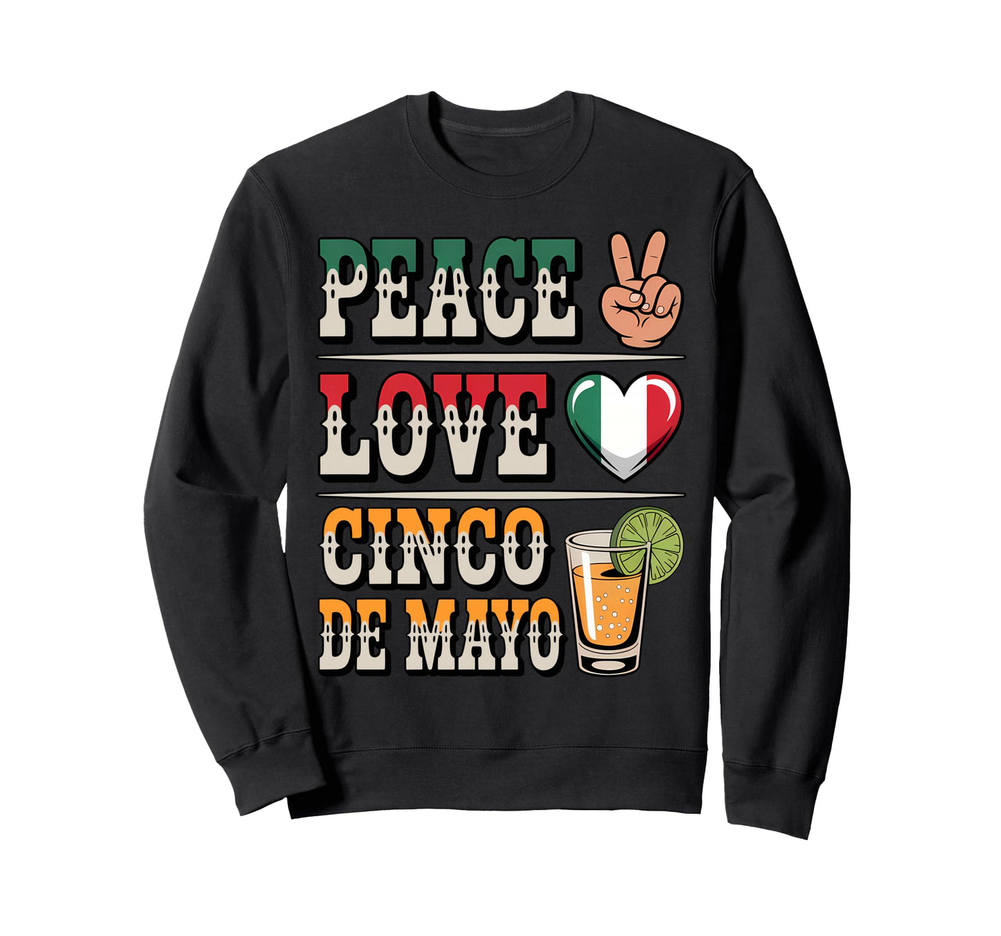 Peace Love Cinco De Mayo Proud Sweatshirt - Custom Art Print Men Women - T-Shirt, Sweatshirt, Hoodie