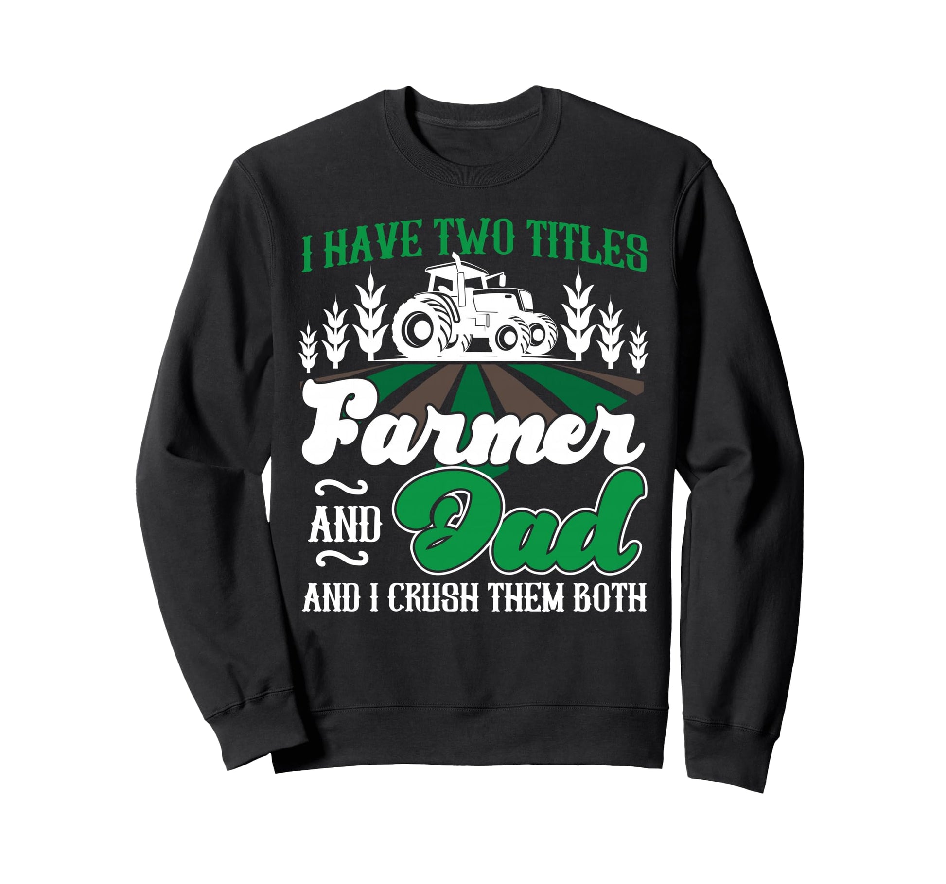 Farming Farmer Dad Father Tractor I Sweatshirt - Graphic Print Men Women - T-Shirt, Sweatshirt, Hoodie